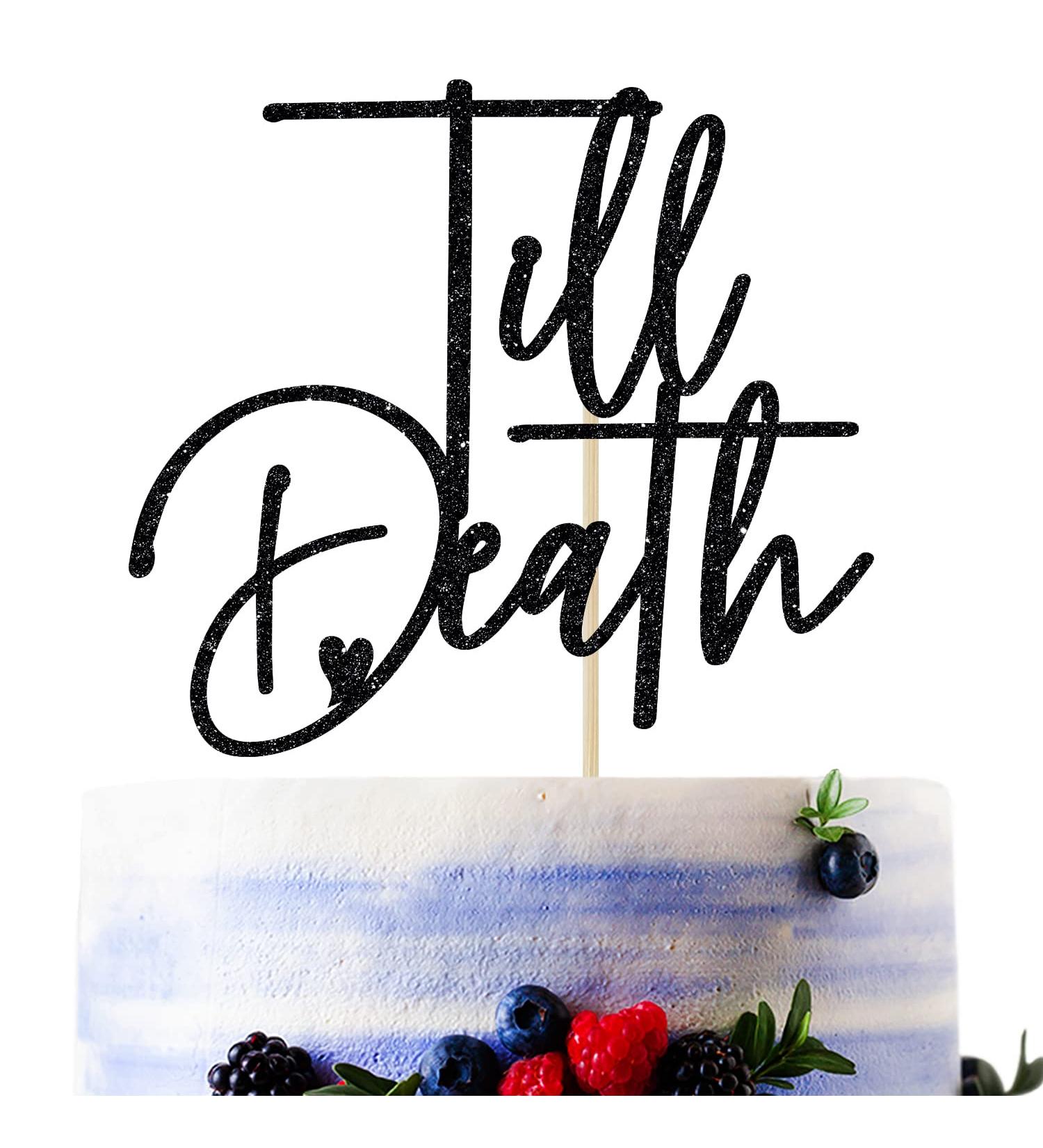 Black Glitter Till Death Cake Topper Till Death Do Us Part/Till Death My Love Wedding/Anniversary Party Decorations - Buy Online on GoSupps.com