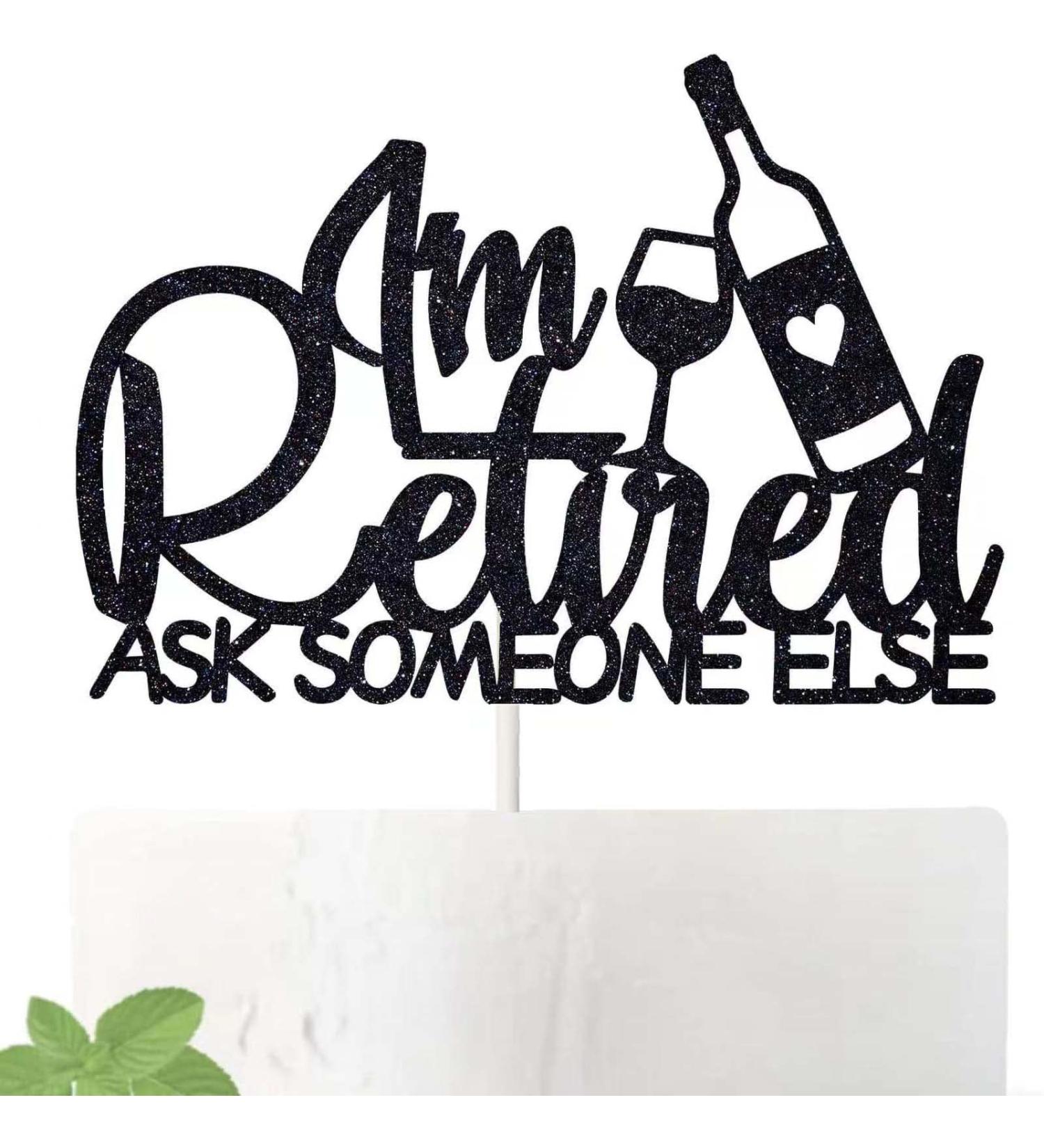 I'm Retired Ask Someone Else Cake Topper Retirement Cake Decor Happy Retirement Party Decorations (Black) - Buy Online on GoSupps.com