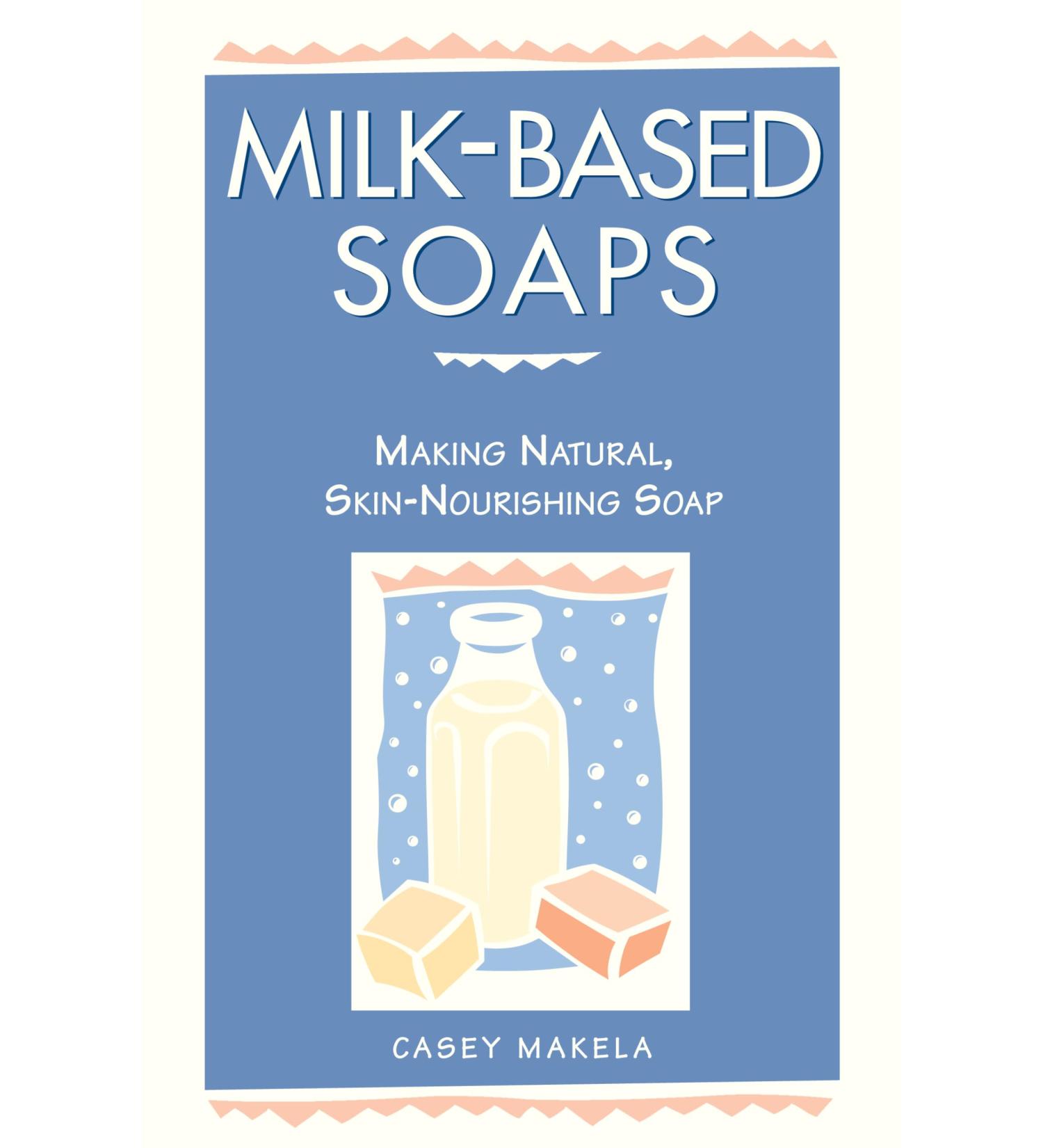 Milk-Based Soaps: Making Natural Skin-Nourishing Soap