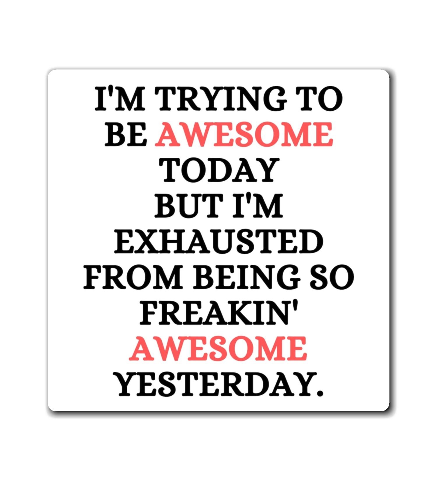 Funny Awesome Amazing Self-Motivations Inspirational Saying Humorous Motive Sayings Confident Uplifting Funny Magnets 4" 4" - Buy Online on GoSupps.com