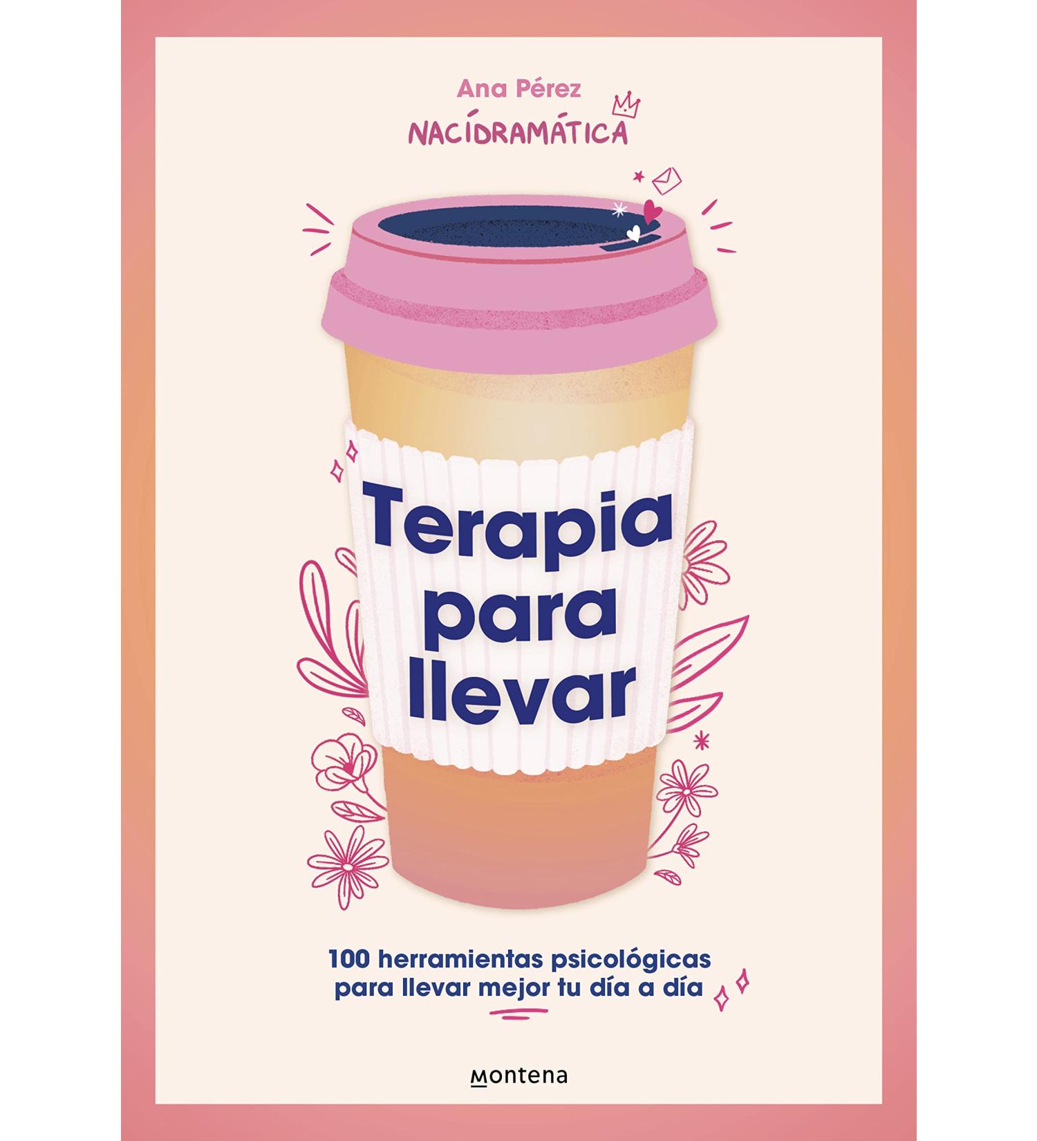 Terapia Para Llevar: 100 Herramientas Psicol gicas Para Llevar Mejor Tu D a a D a / Therapy to Go: 100 Herramientas Psicol gicas Para Llevar ... Tools to Better Manage Your Daily Life