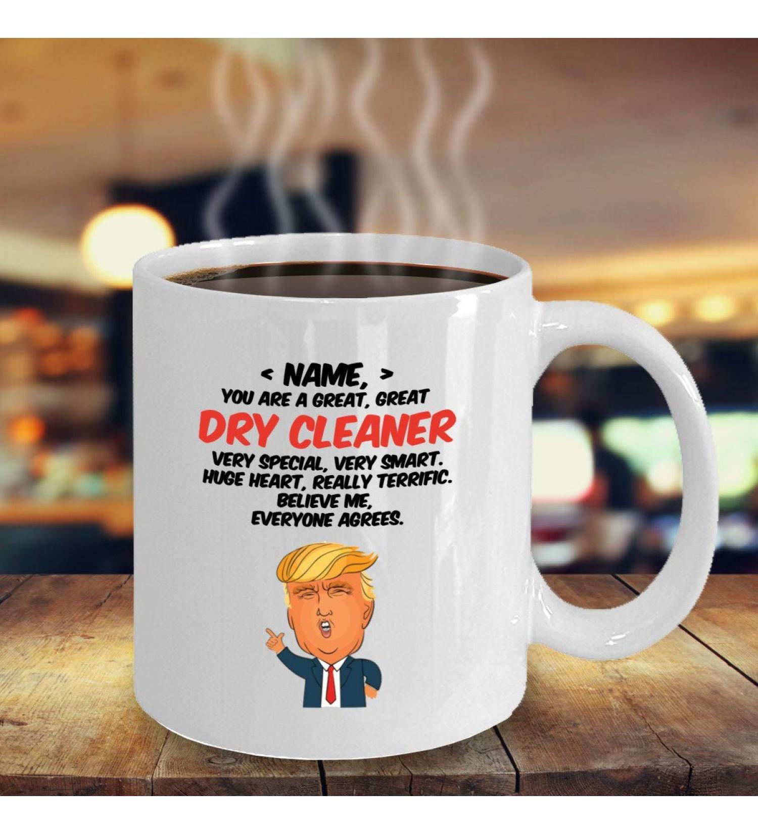 Personalized Gift For Dry Cleaner Dry Cleaner Trump Funny Mug Ceramic 11 oz Mug Dry Cleaner Birthday Gift Dry Cleaner Gift Funny Gift For Dry Cleaner D Dry Cleaner