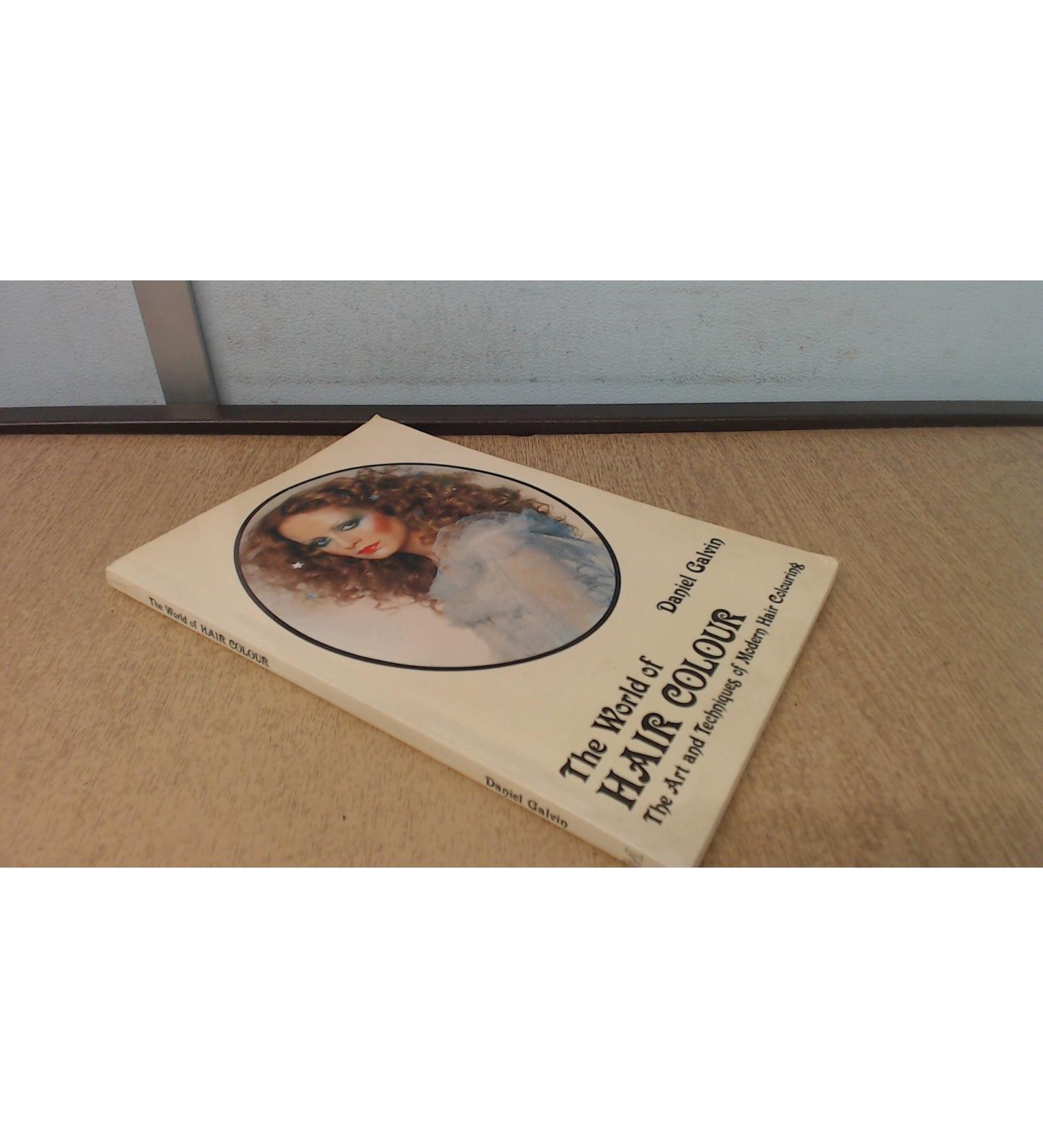 The World of Hair Colour: Art and Techniques of Modern Hair Colouring