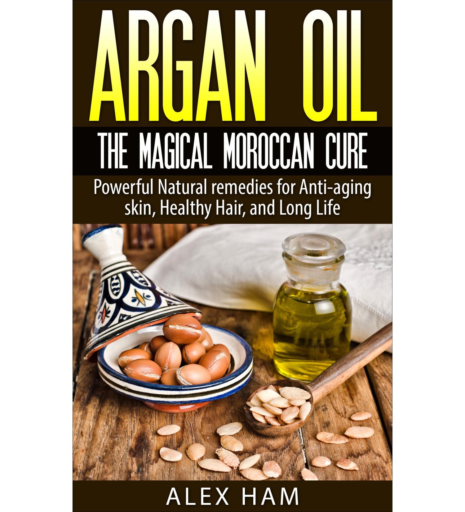 Argan Oil: The Magical Moroccan Cure: Powerful Natural remedies for Anti-aging skin Healthy Hair and Long Life (argan oil argan argan essential oil moroccan oil liquid gold)