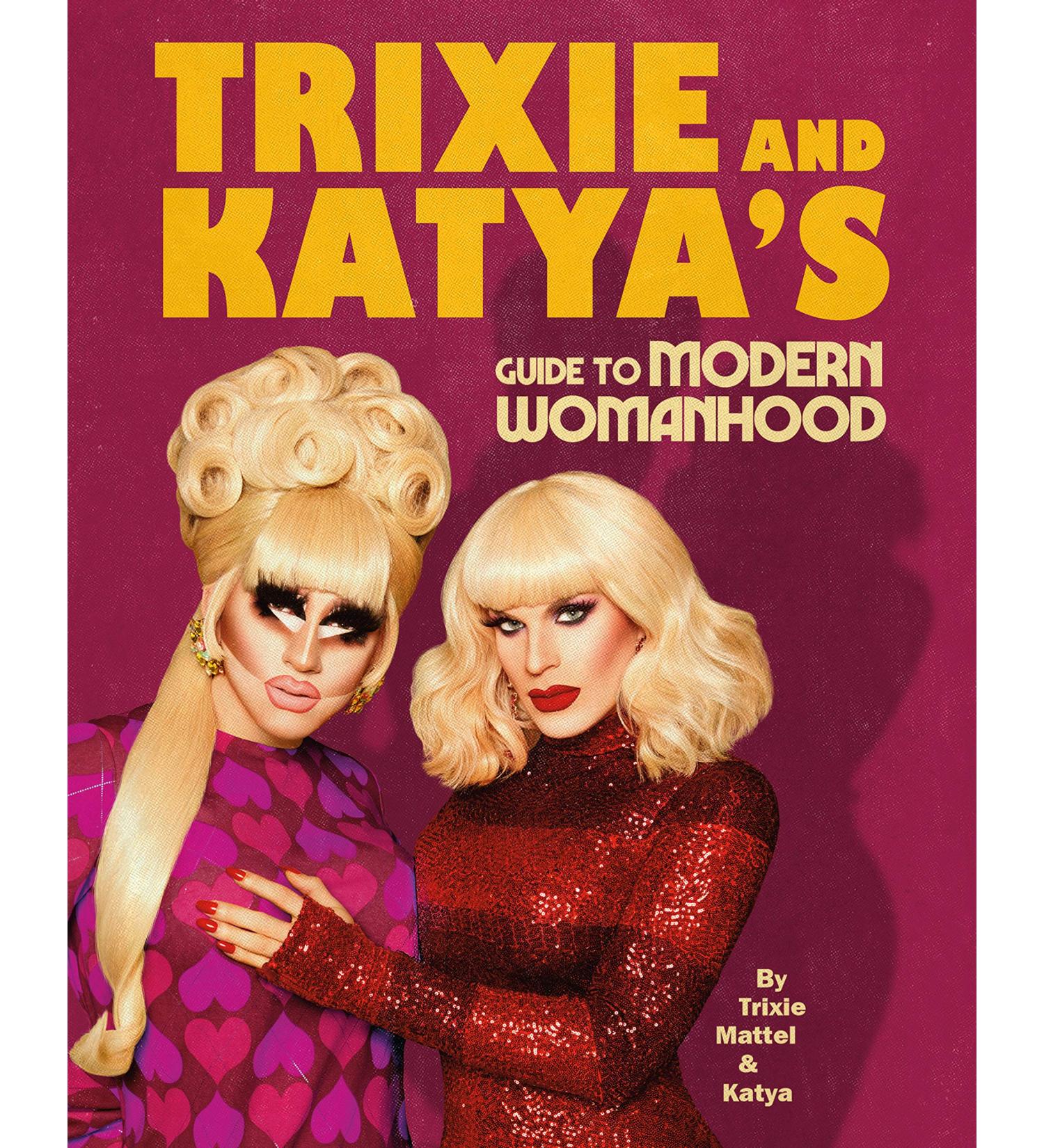 Trixie and Katya's Guide to Modern Womanhood