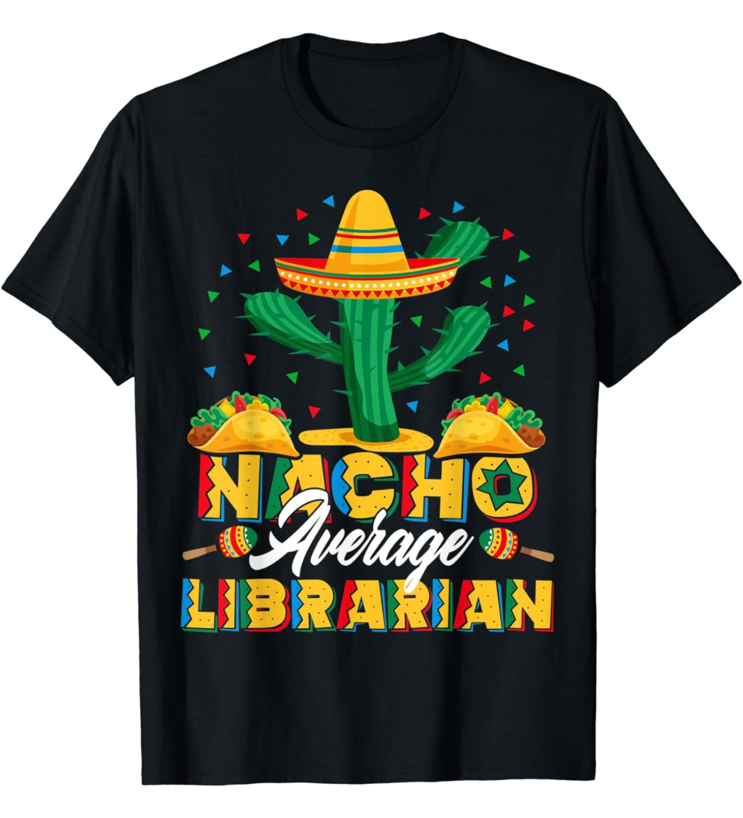 Cinco De Mayo Nacho Average Librarian Nachos Lover T-Shirt