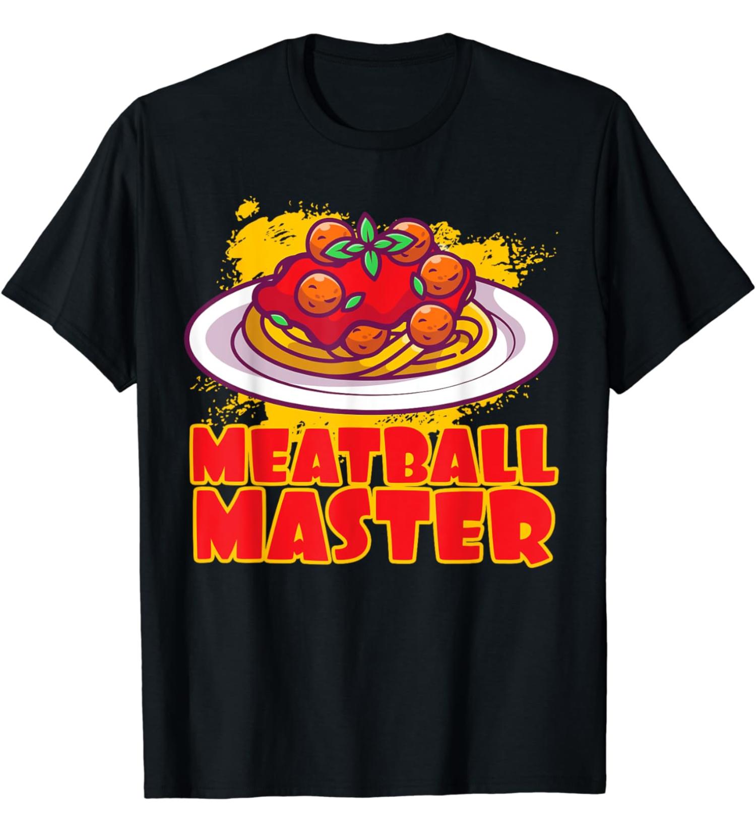 Meatball Master Pasta Food Spaghetti Meatballs Tomato Sauce T-Shirt