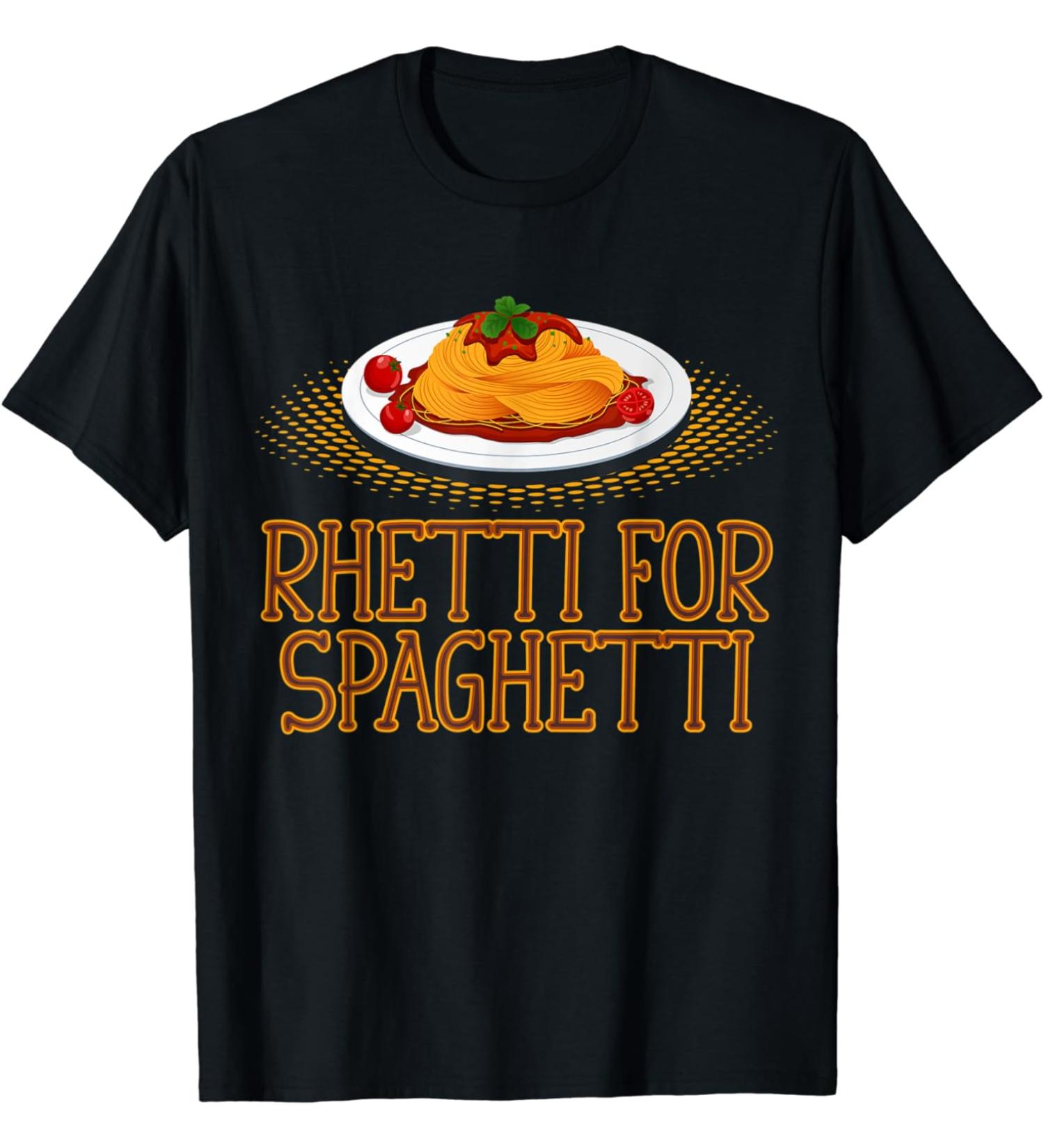 Rhetti For Spaghetti Ready Eat Pasta Meatballs Tomato Sauce T-Shirt