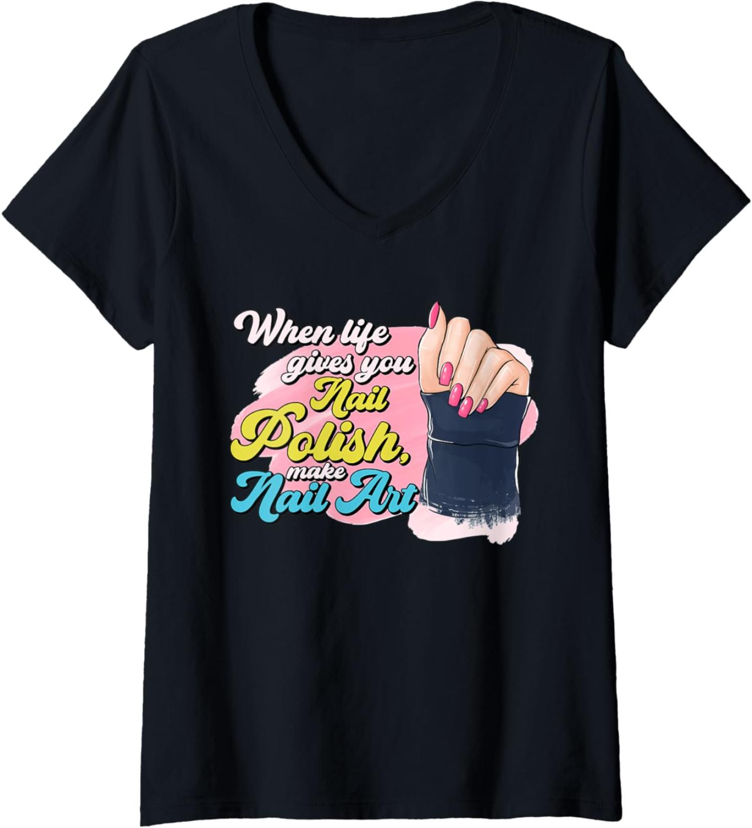 Womens When Lifes Gives You Nail Polish Make Nail Art Manicure V-Neck T-Shirt