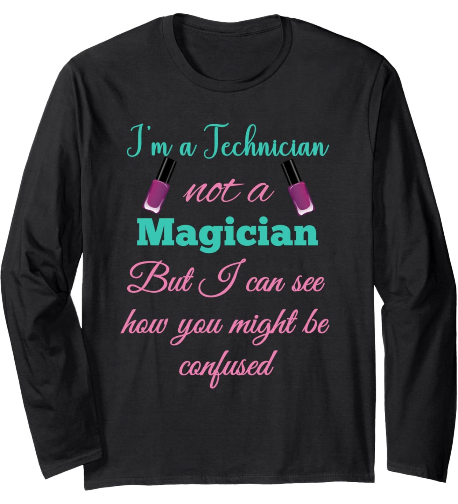 I'm a Nail Technician Not a Magician Cute Nail Tech Manicure Long Sleeve T-Shirt