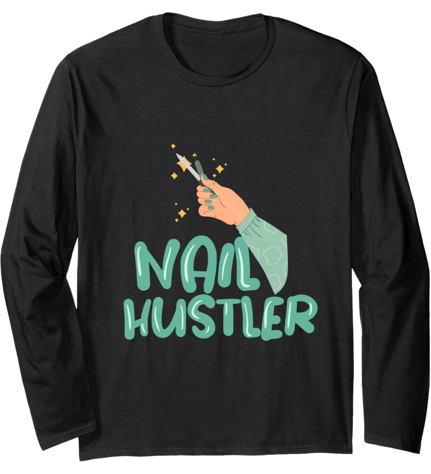 Nail Hustler Beauticians Pedicurist Manicurist Long Sleeve T-Shirt