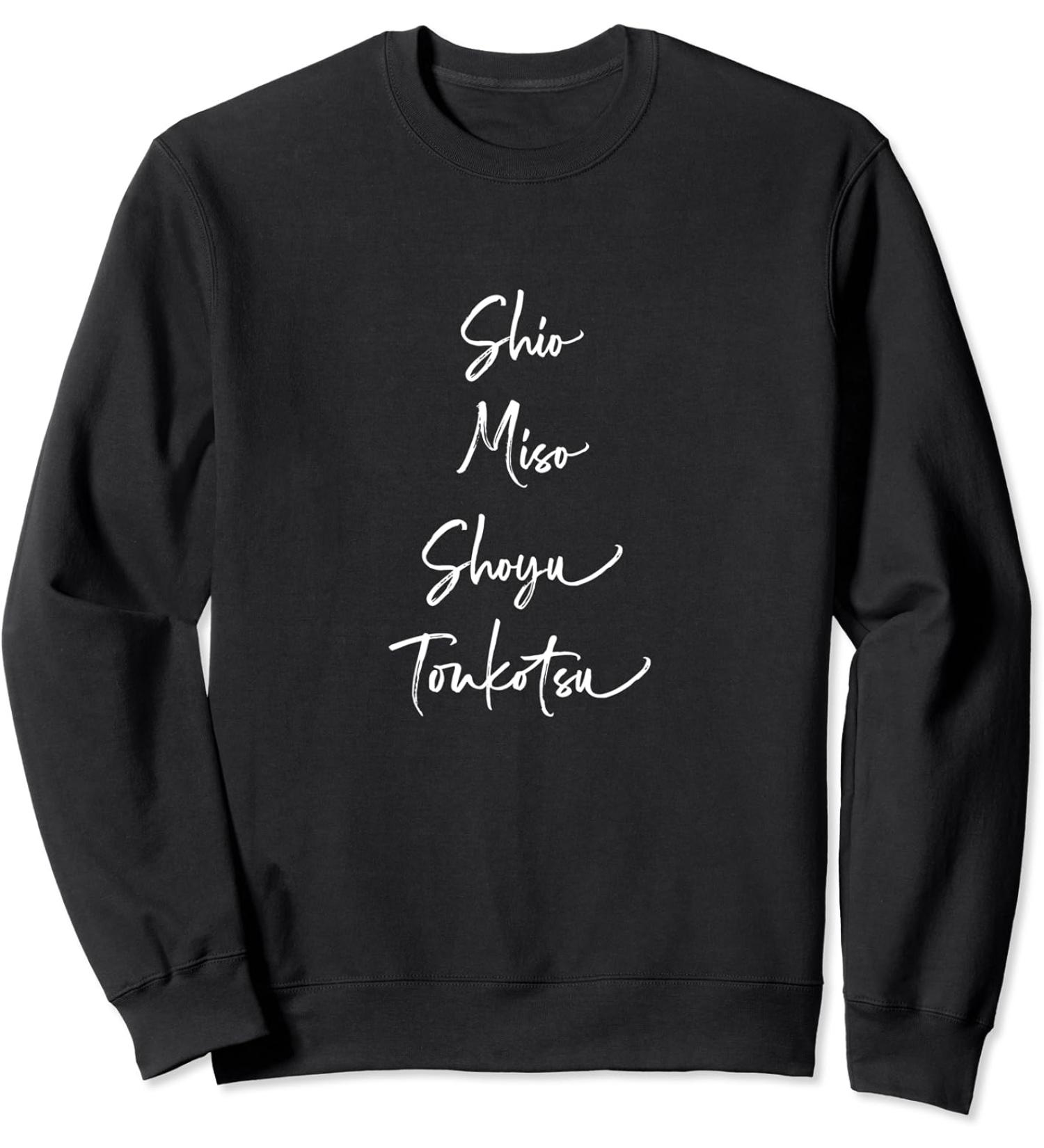 Shio Miso Shoyu Toukotsu - Japanese Ramen Varieties Sweatshirt