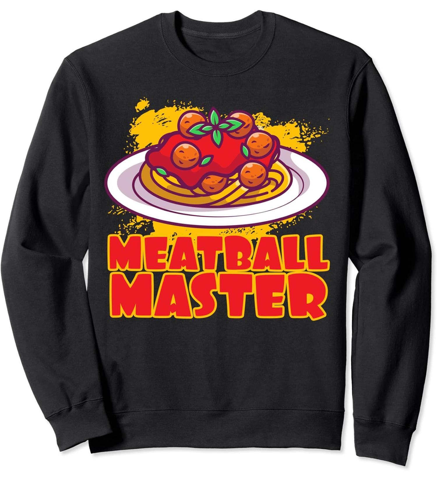 Meatball Master Pasta Food Spaghetti Meatballs Tomato Sauce Sweatshirt
