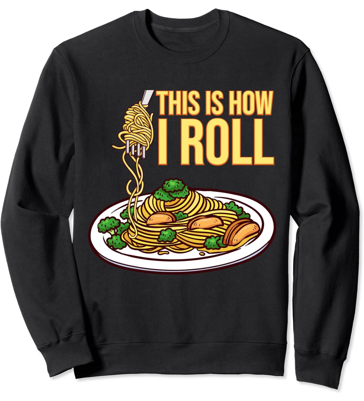 This Is How I Roll Pasta Spaghetti Meatballs Tomato Sauce Sweatshirt