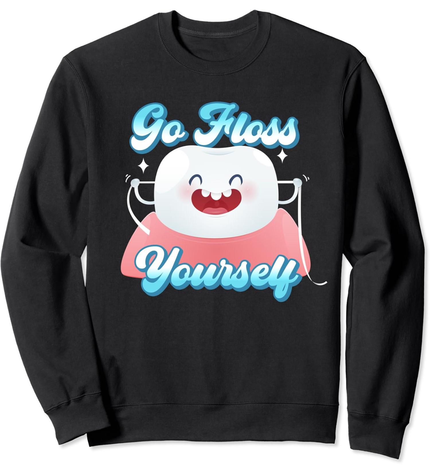 Funny Dental Floss Tooth Go Floss Yourself Orthodontist Sweatshirt