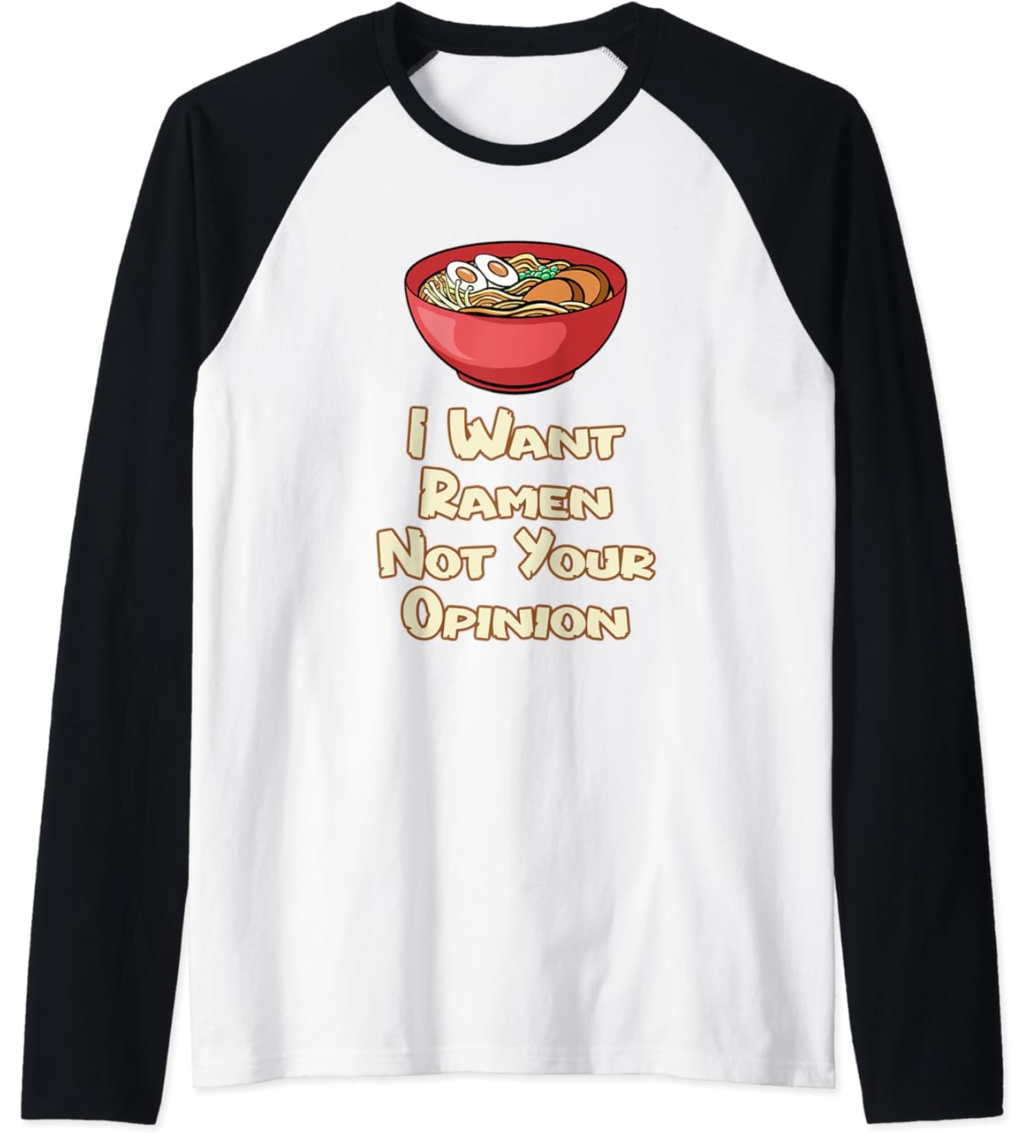 I Want Ramen Not Your Opinion Food Soup Japanese Noodles Raglan Baseball Tee