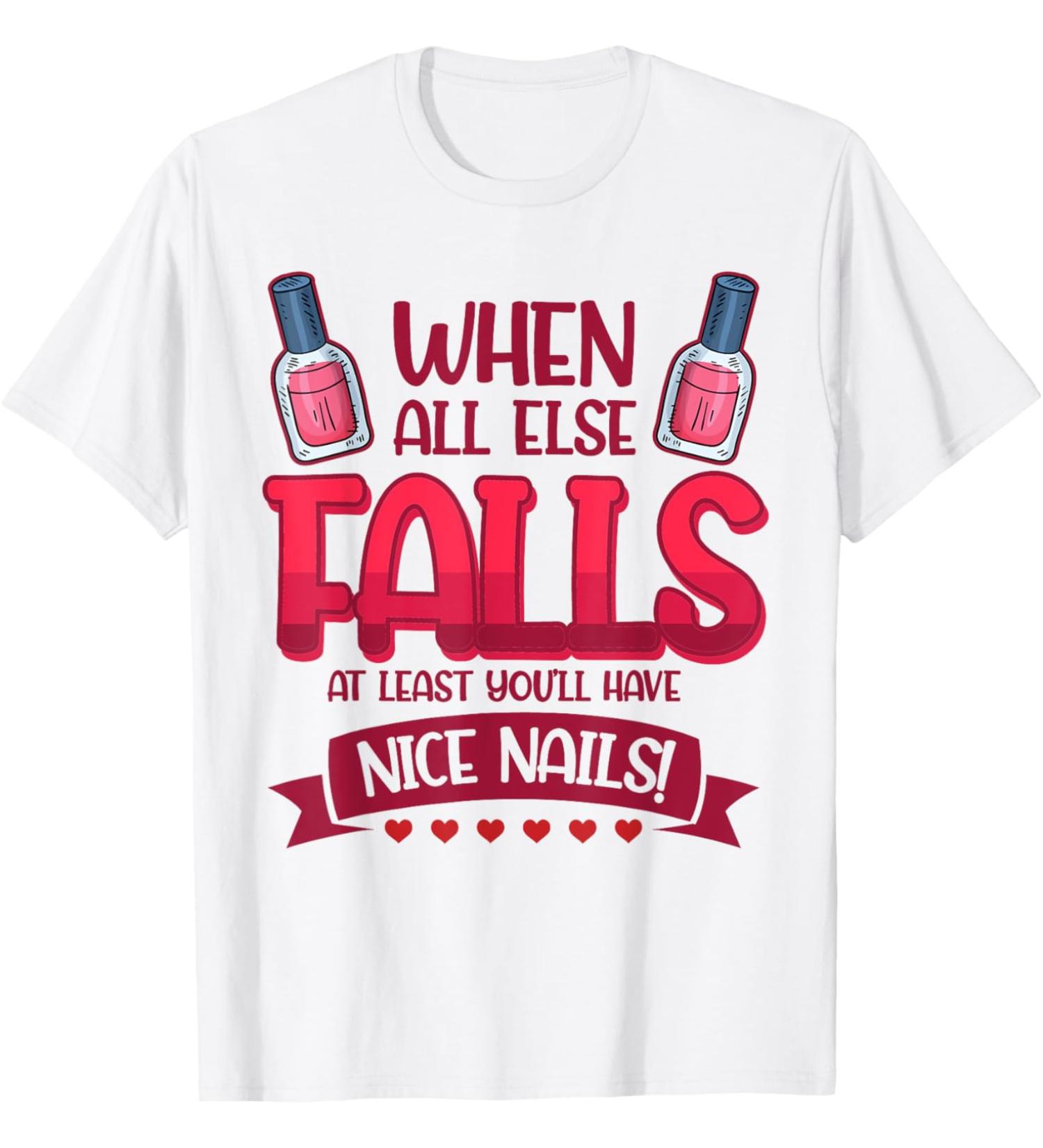 Nail Done Nail Technician Nail Polish Falls wh T-Shirt