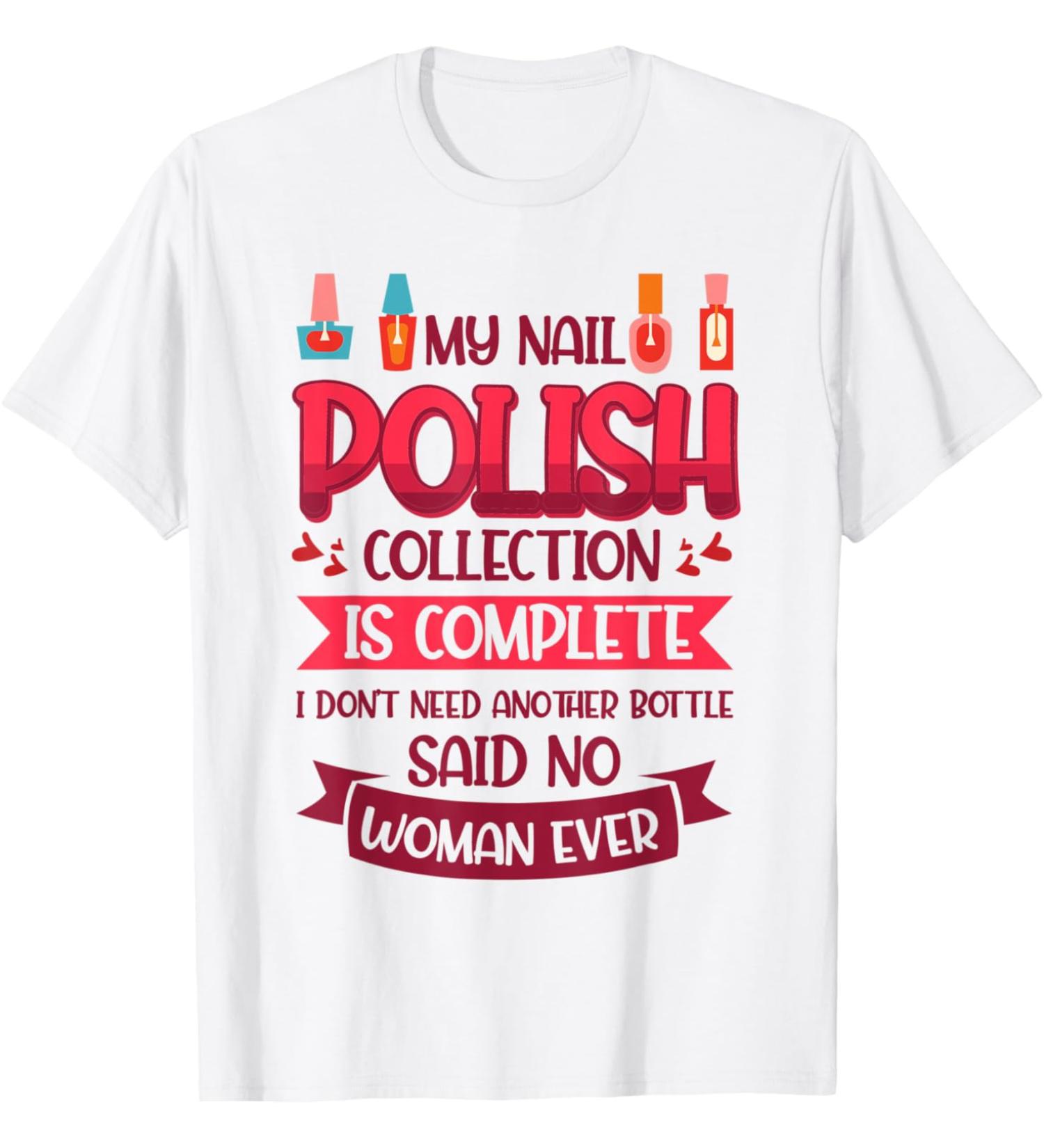 Nail Done Nail Technician Nail Polish Complete wh T-Shirt