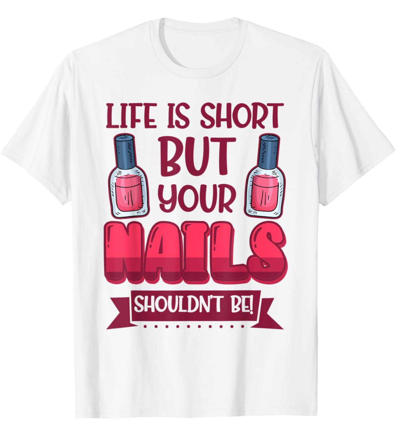 Nail Done Nail Technician Nail Polish Short wh T-Shirt