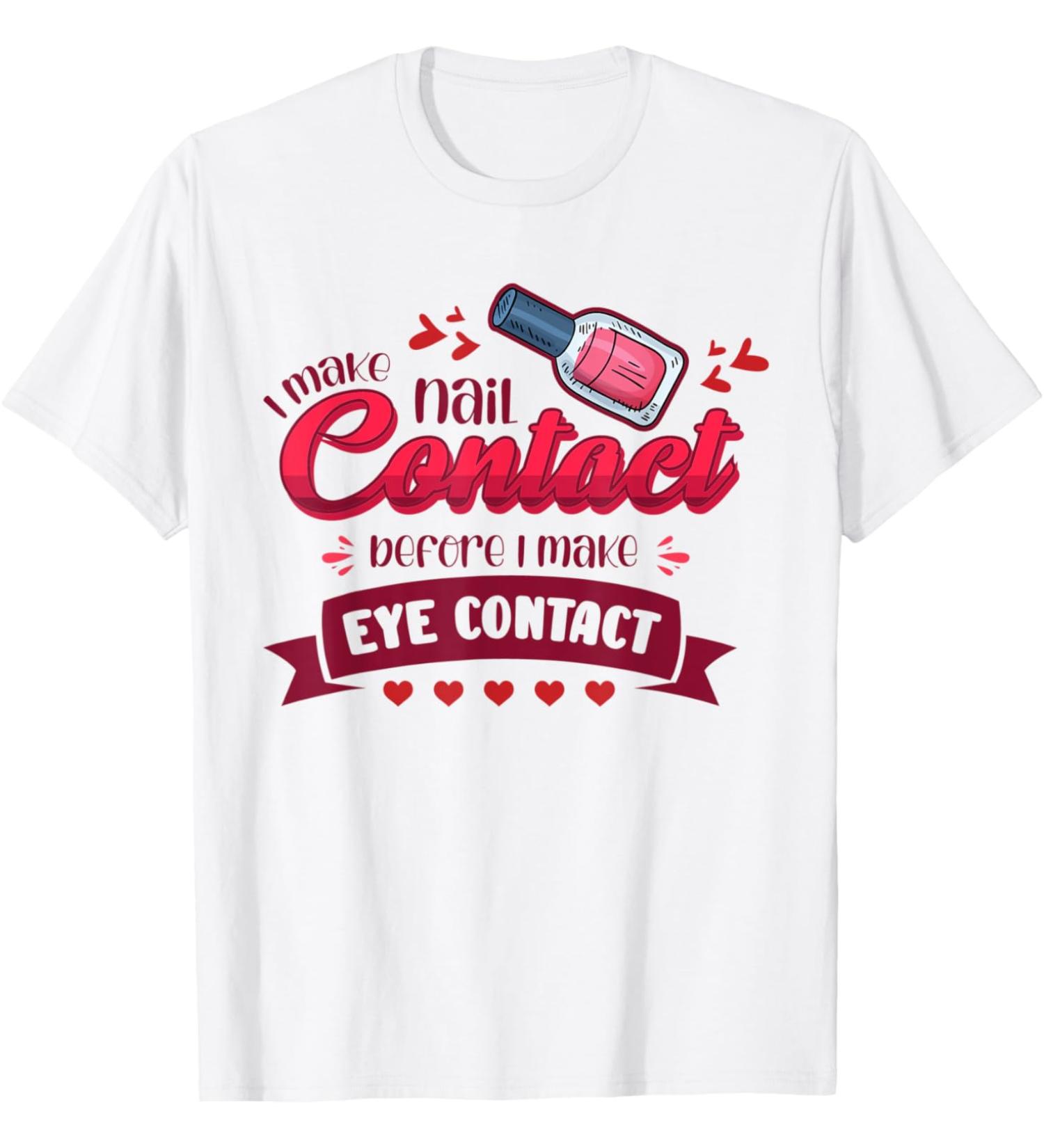 Nail Done Nail Technician Nail Polish Contact wh T-Shirt