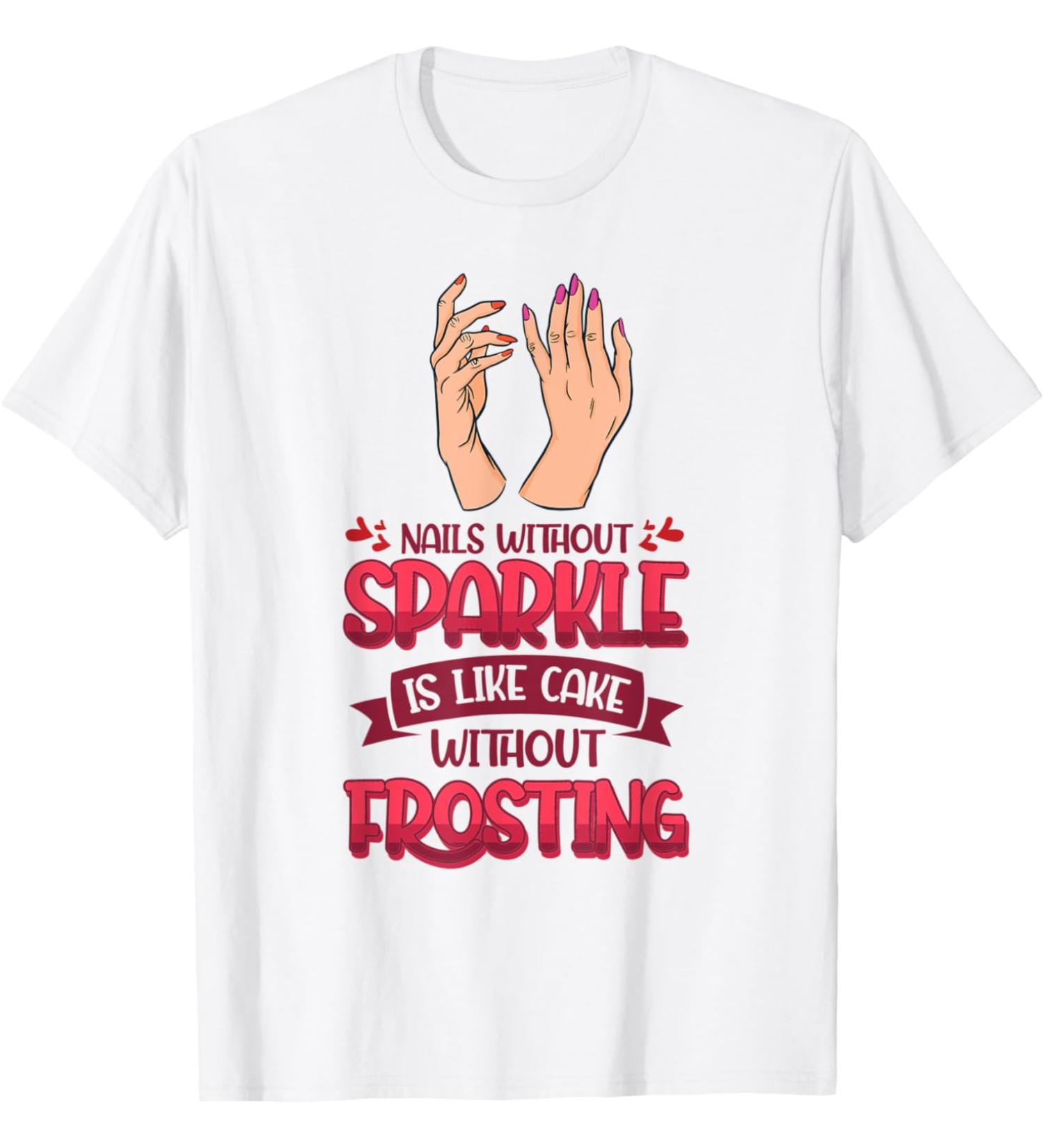 Nail Done Nail Technician Nail Polish Frosting wh T-Shirt