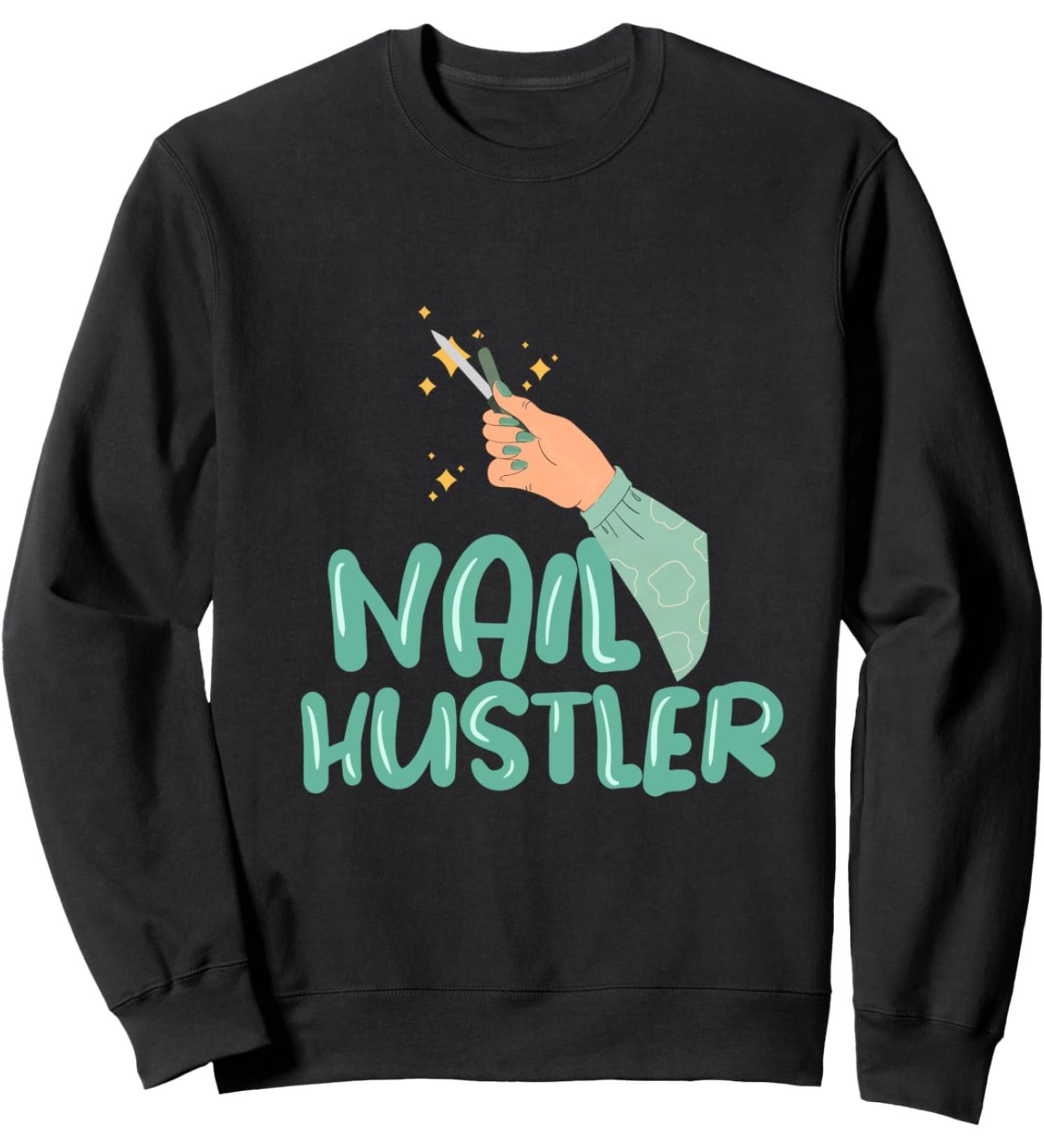 Nail Hustler Beauticians Pedicurist Manicurist Sweatshirt