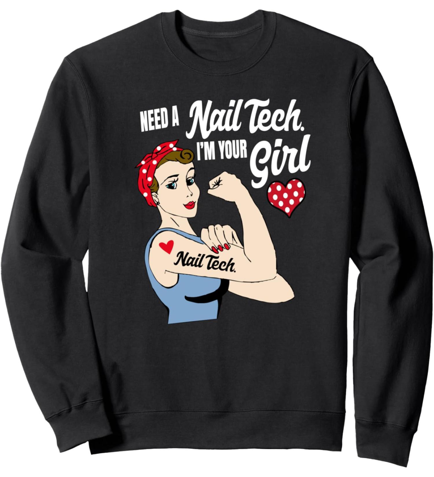 Need A Nail Tech. I'm Your Girl Nail Technician Sweatshirt