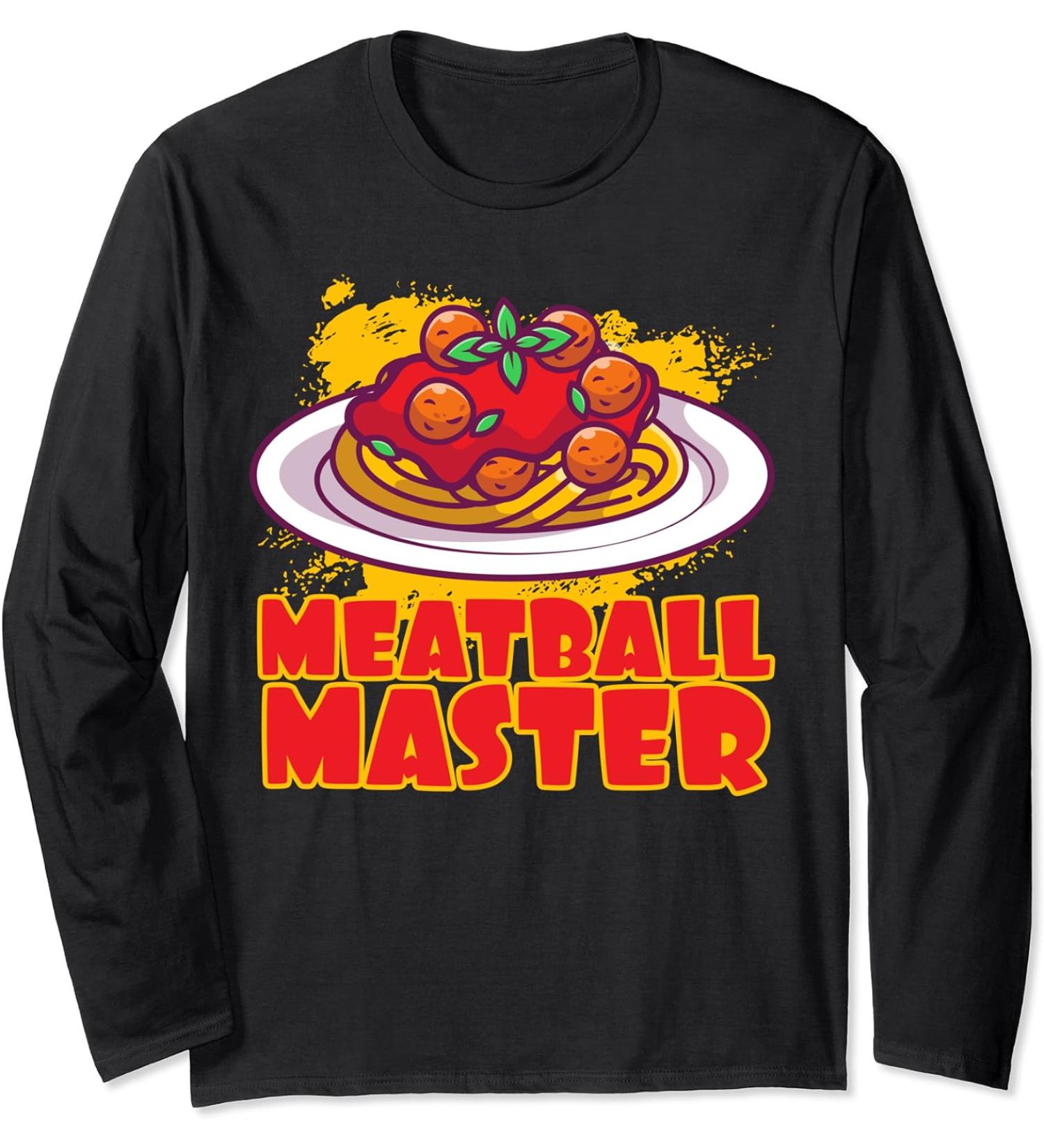 Meatball Master Pasta Food Spaghetti Meatballs Tomato Sauce Long Sleeve T-Shirt