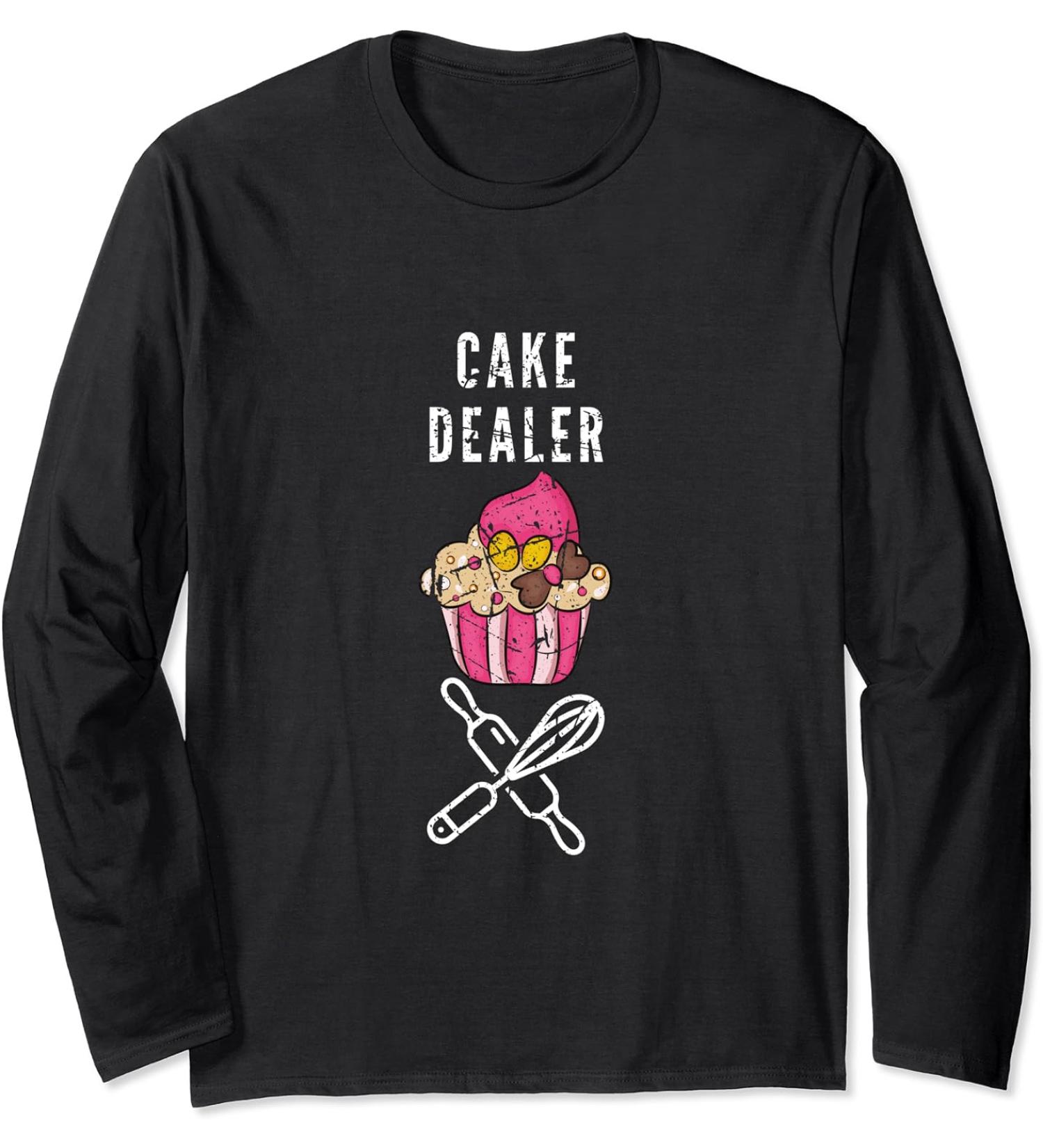 Cake Dealer Funny Baker Pastry Chef Cupcake Design Foodie Long Sleeve T-Shirt