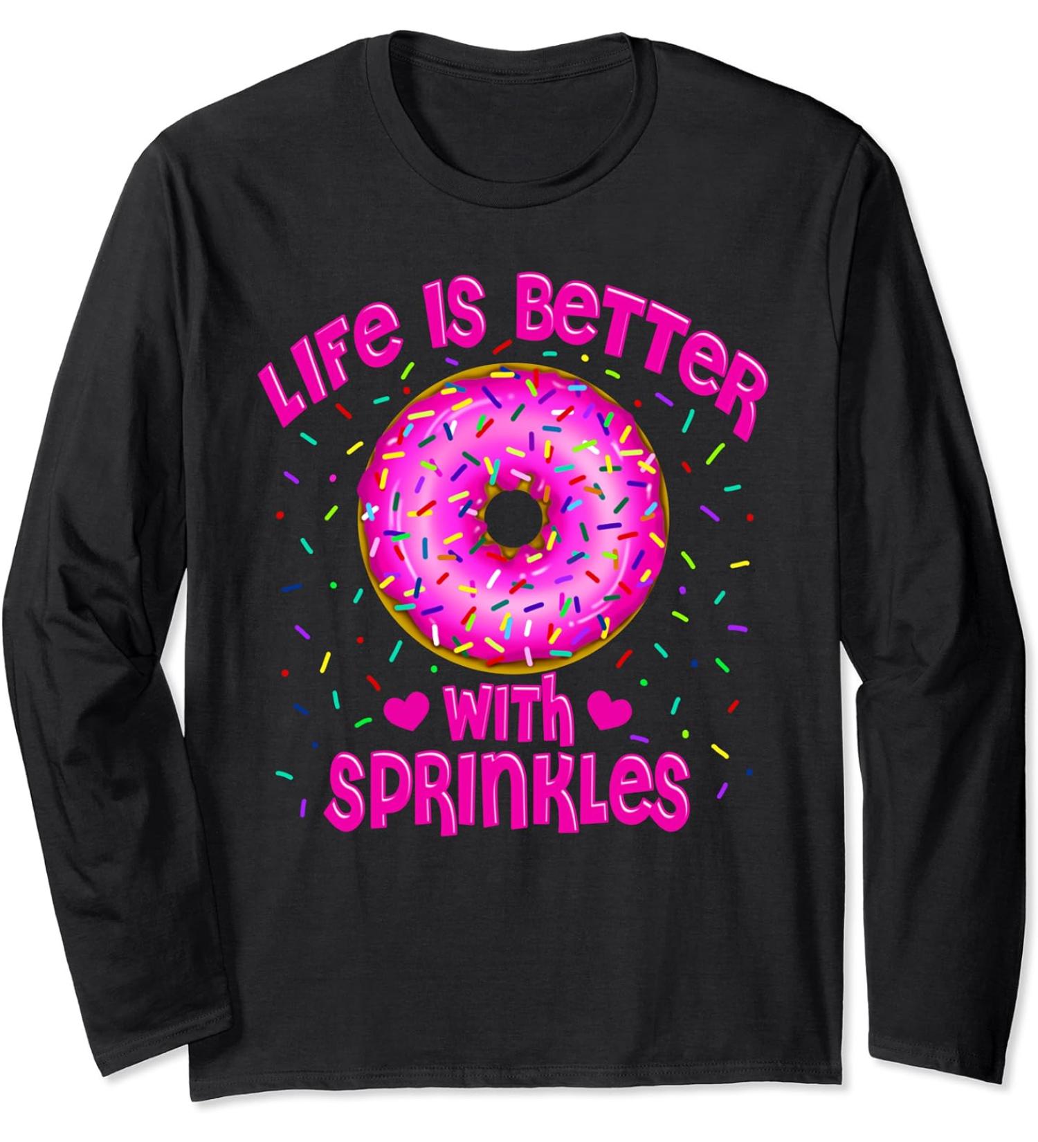 Life Is Better With Sprinkles Pink Donut Sweets lover Long Sleeve T-Shirt
