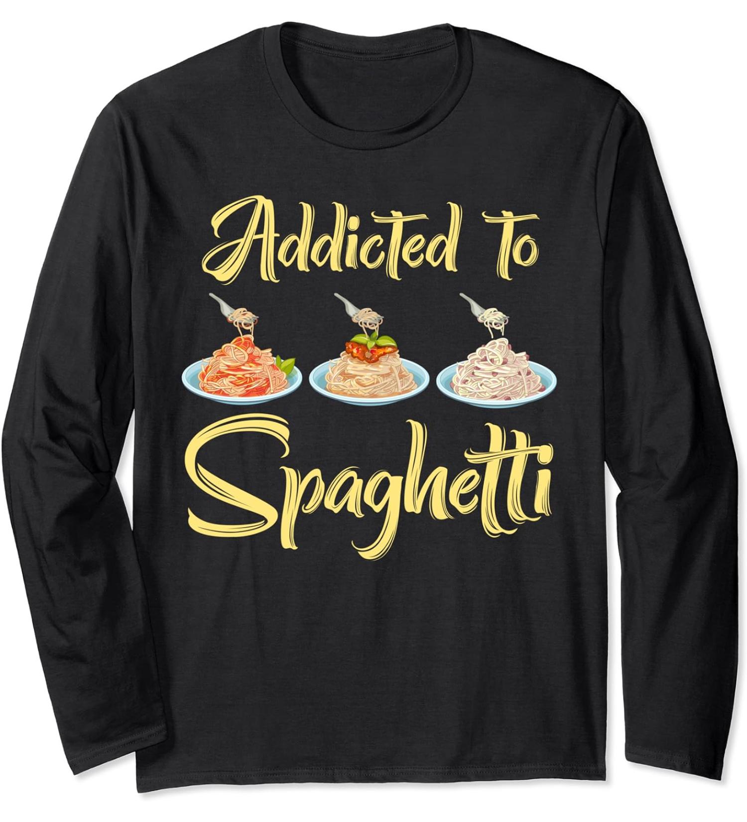 Addicted To Spaghetti Pasta Eat Meatballs Tomato Sauce Tees Long Sleeve T-Shirt