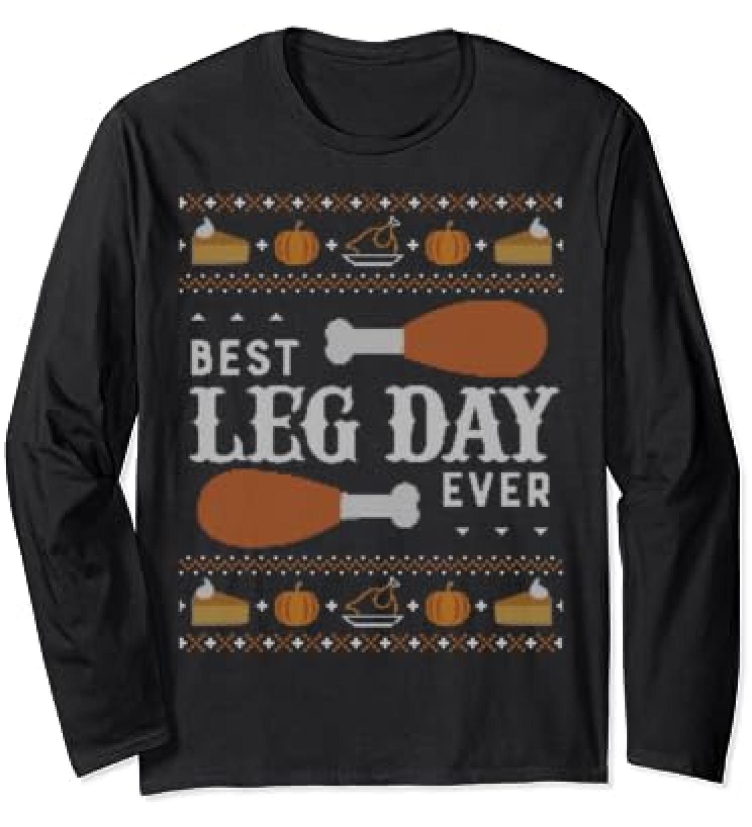 LONG SLEEVE SHIRT Ugly Thanksgiving Sweater Best Leg Day Long Sleeve T-Shirt