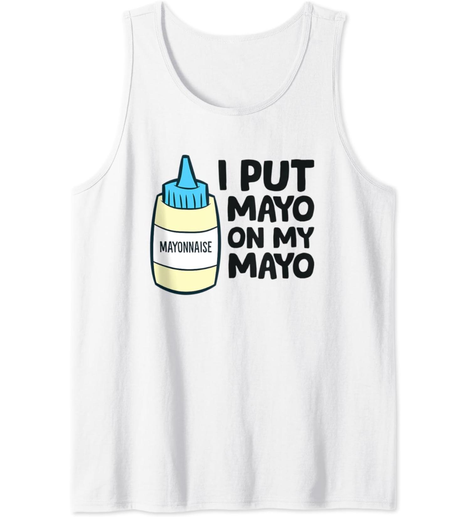Funny Mayonnaise I Put Mayo On My Mayo Love Mayonnaise Tank Top