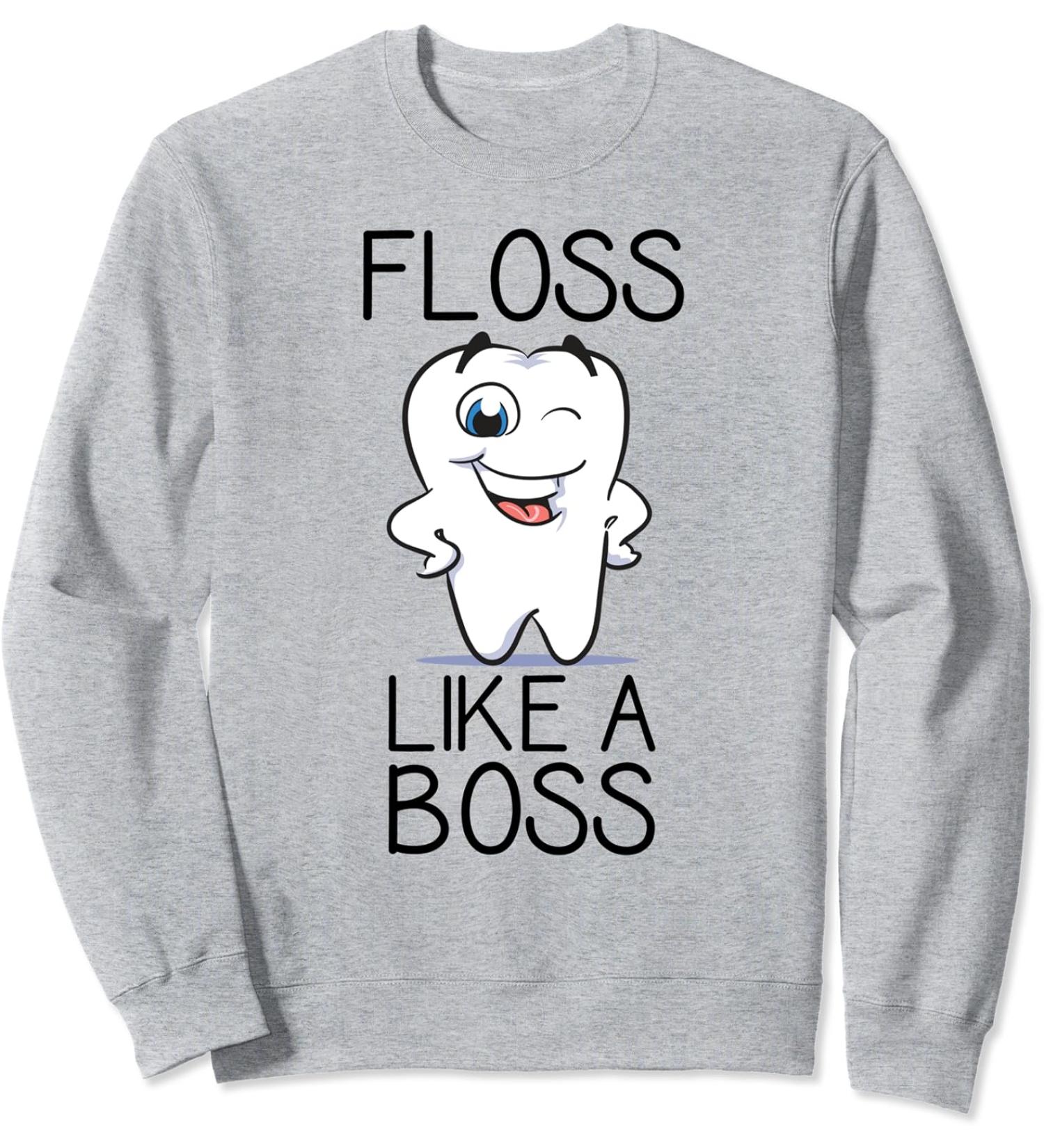 Dentist & Dental Hygienist Gifts - Funny Floss Like A Boss Sweatshirt