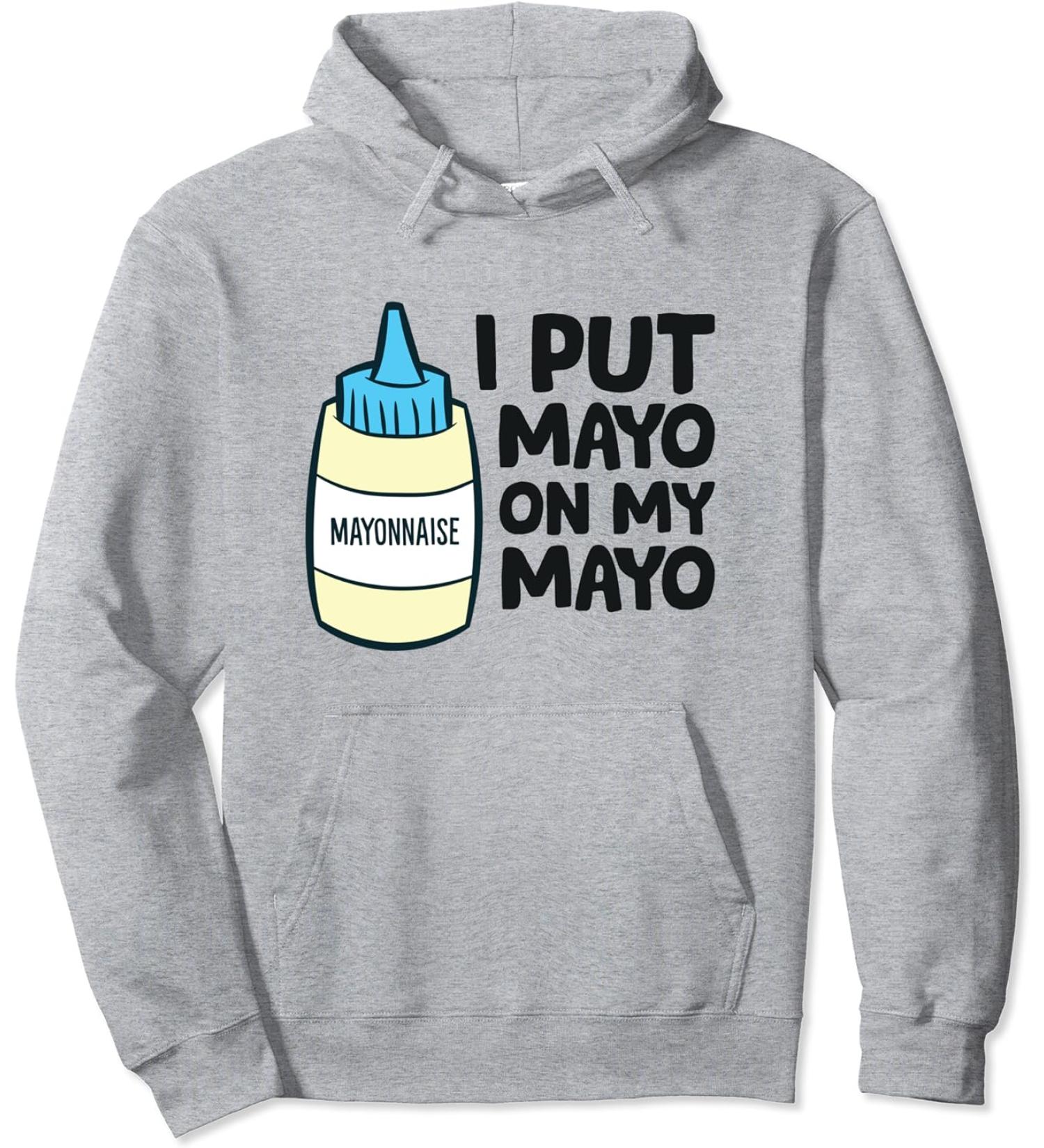 Funny Mayonnaise I Put Mayo On My Mayo Love Mayonnaise Pullover Hoodie