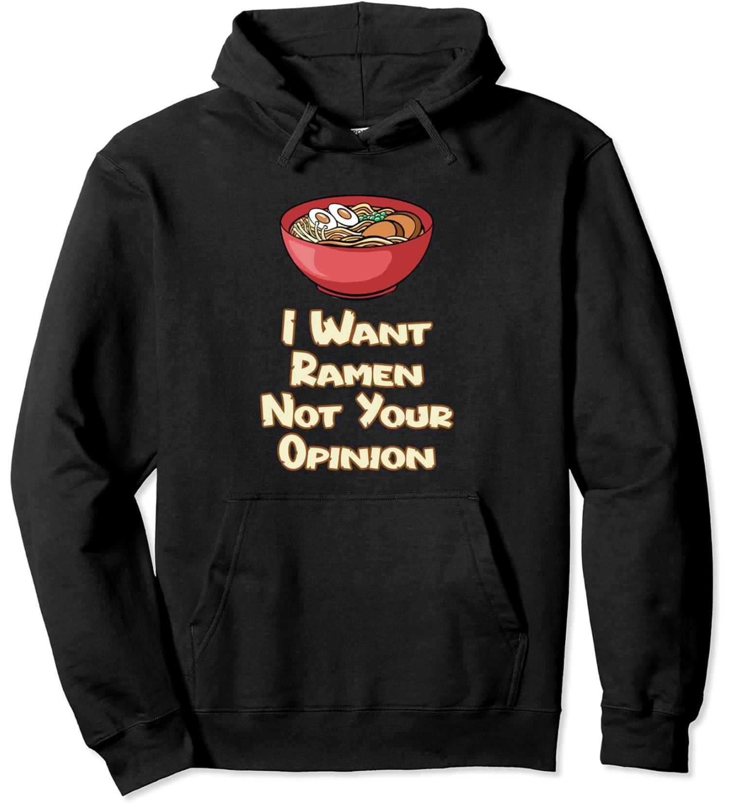 I Want Ramen Not Your Opinion Food Soup Japanese Noodles Pullover Hoodie