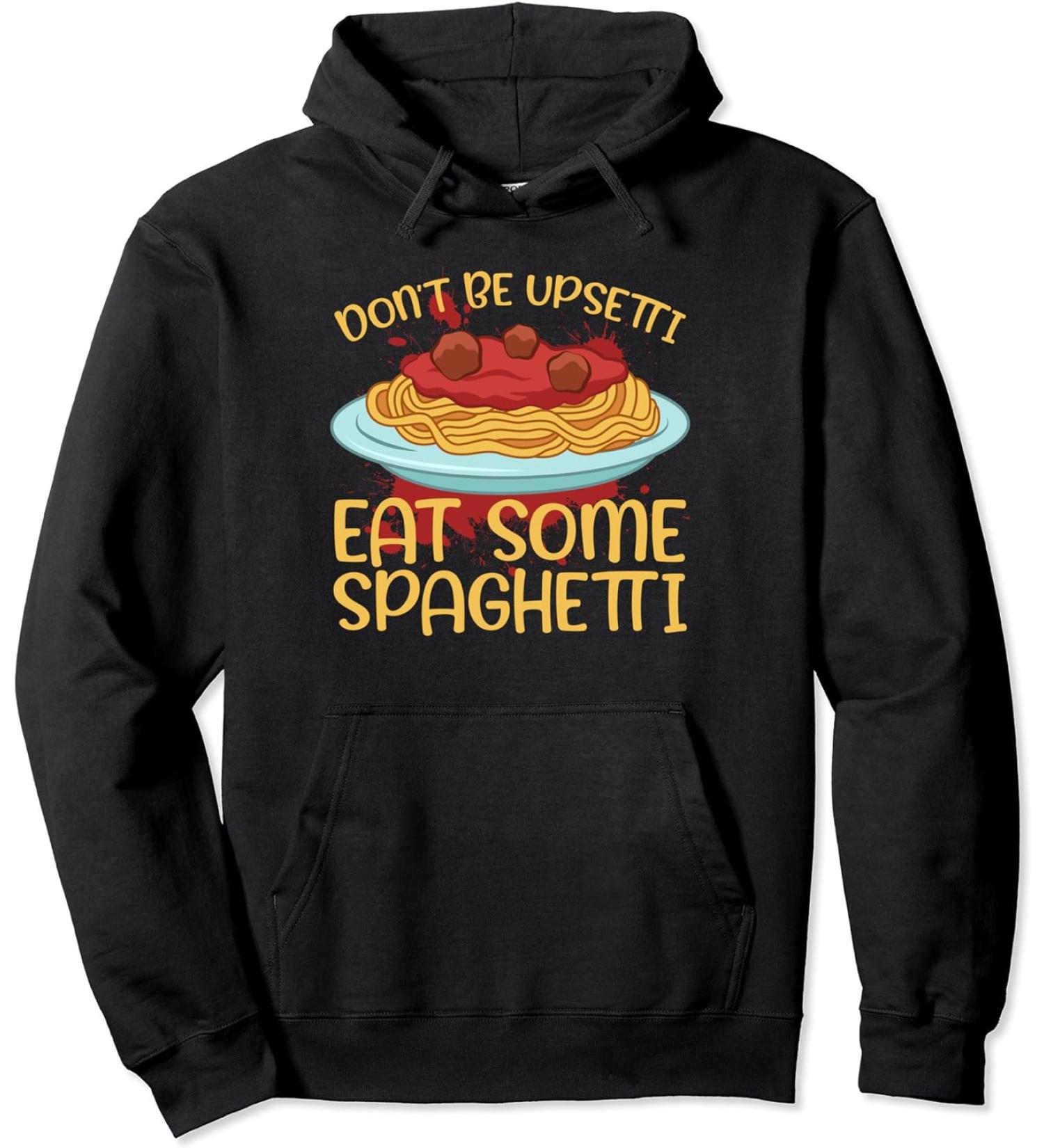 Doin't Be Upsetti Eat Some Spaghetti Meatballs Tomato Sauce Pullover Hoodie