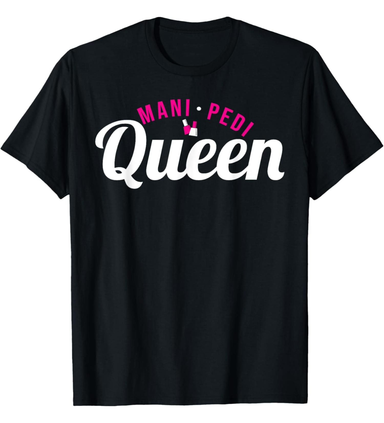 Mani Pedi Queen Manicure and Pedicure T-Shirt