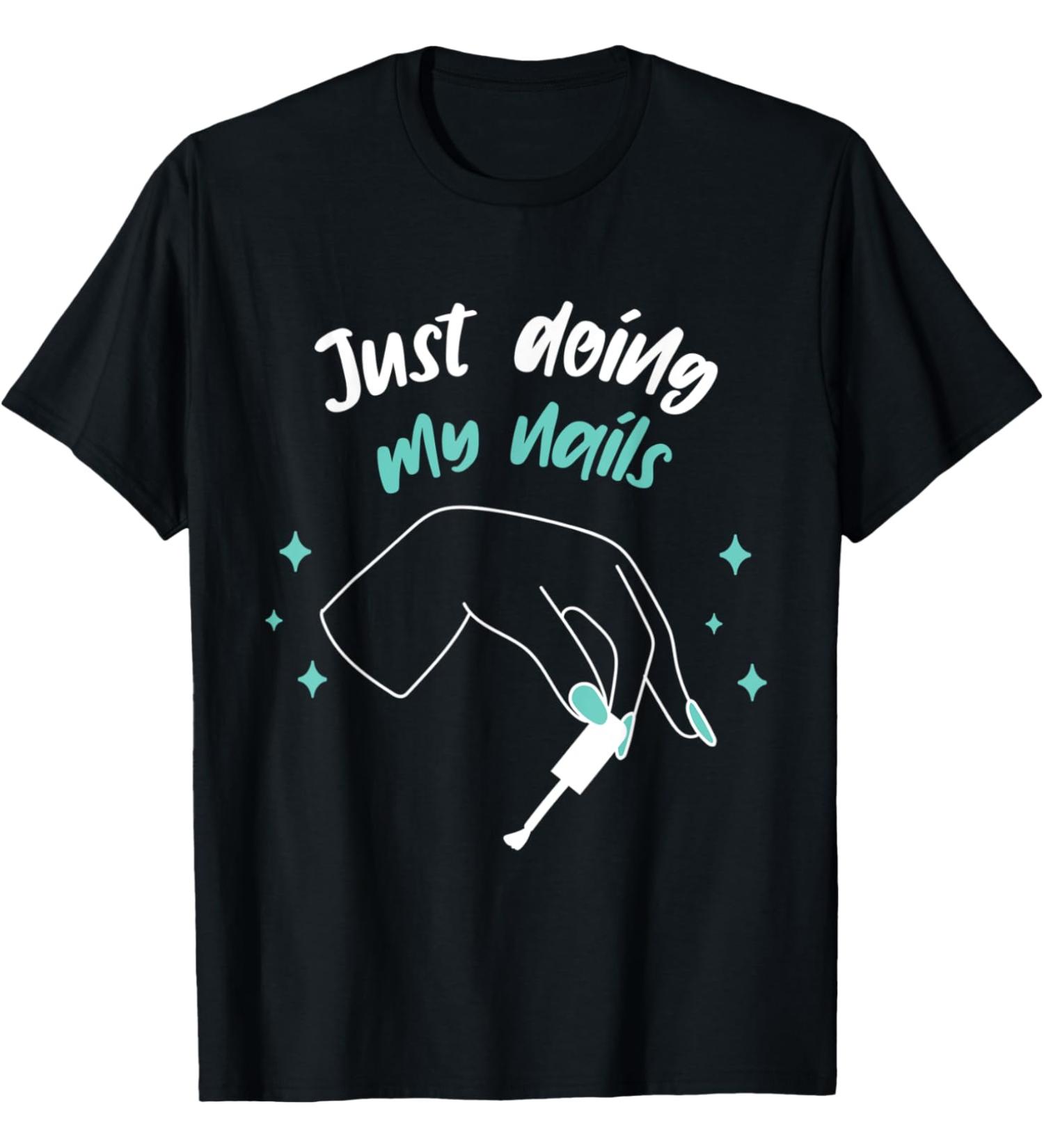 Funny Just Doing My Nails Nail Artist Beauty Salon T-Shirt