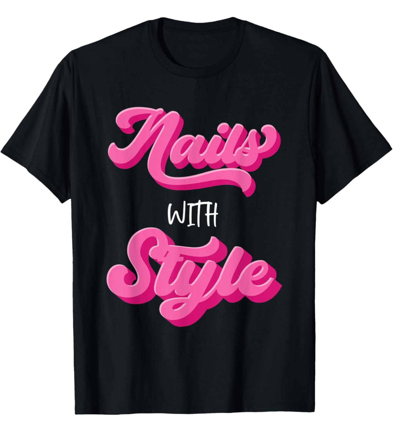 Nails With Style Nail Fashion Nail Artist Colorful Nails T-Shirt