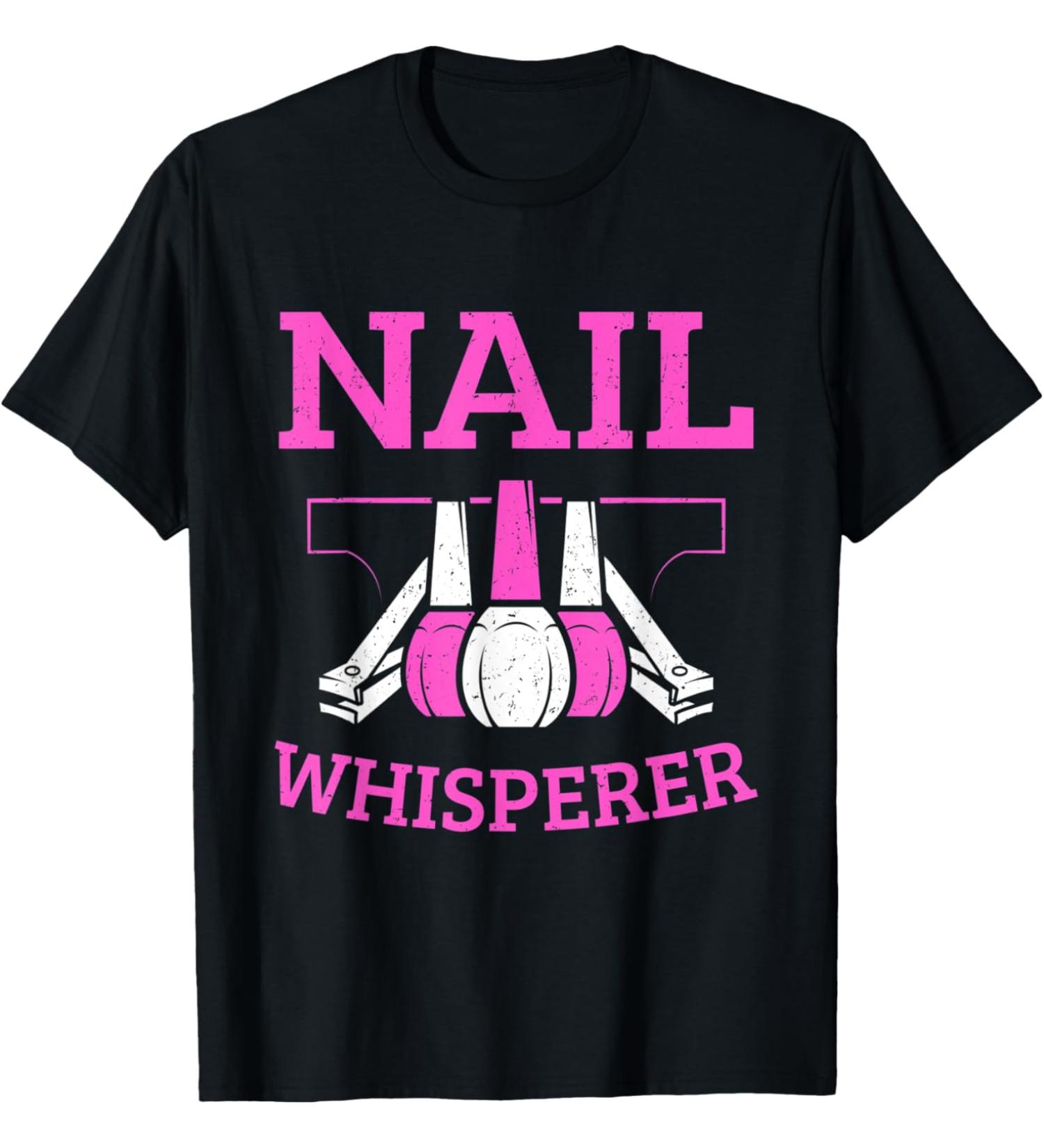 Funny Nail Tech Technician Nail Whisperer Nail Artist Nails T-Shirt