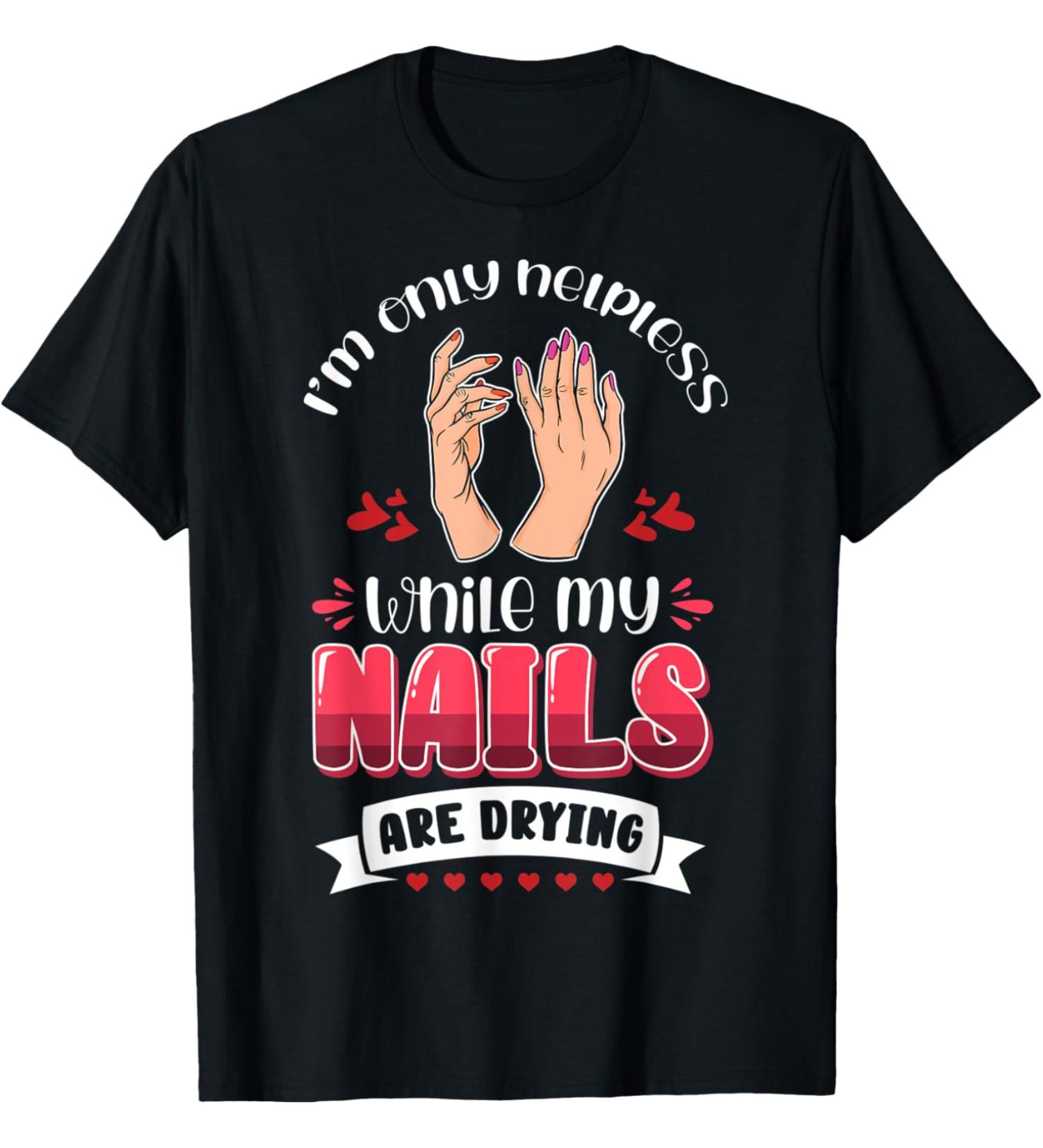 Nail Done Nail Technician Nail Polish Drying T-Shirt