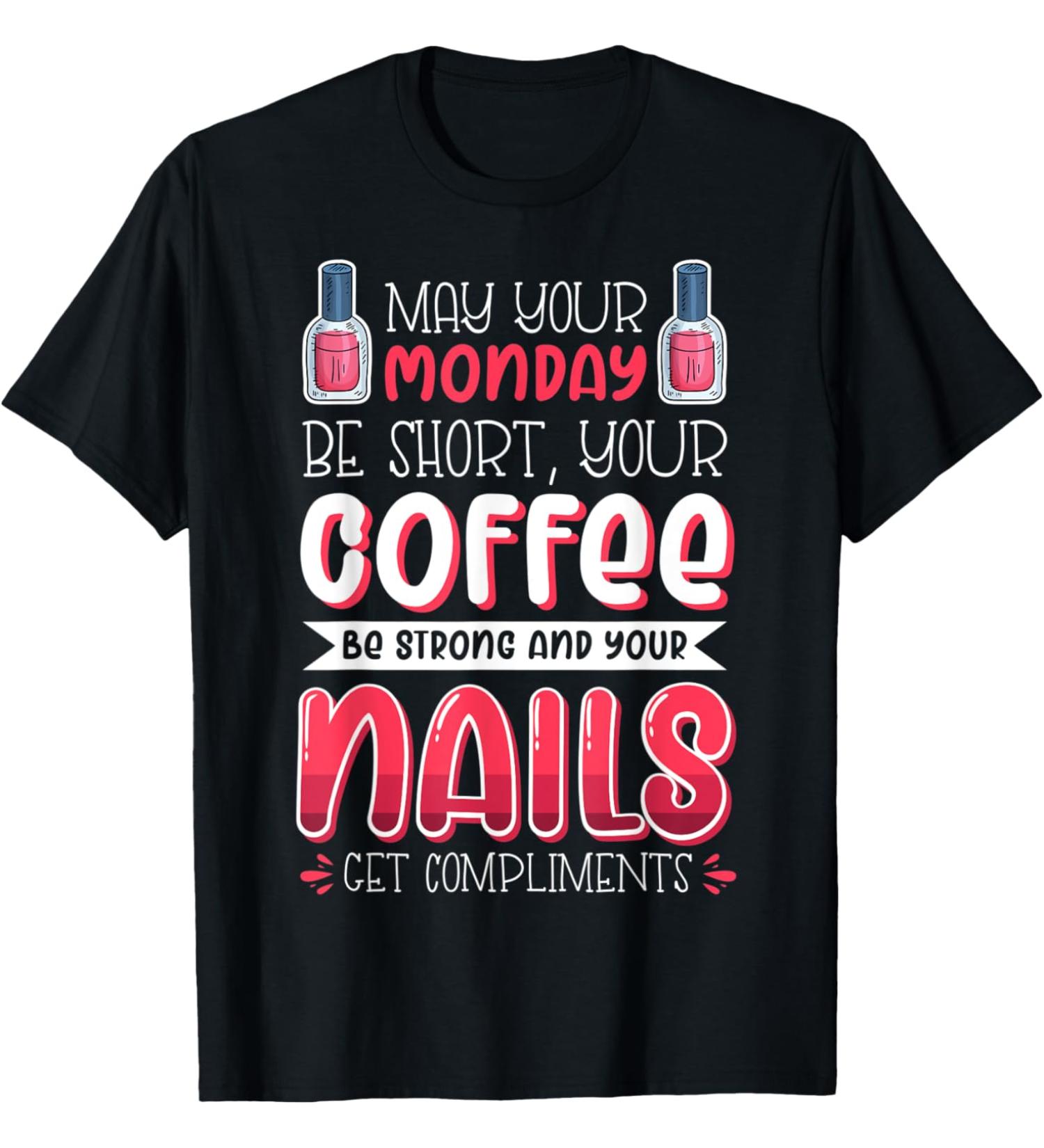 Nail Done Nail Technician Nail Polish Monday T-Shirt