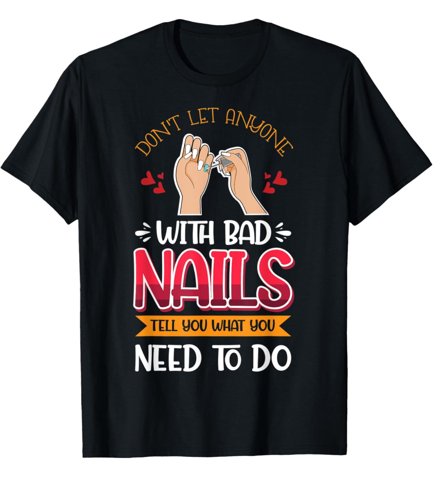 Nail Done Nail Technician Nail Polish Anyone T-Shirt