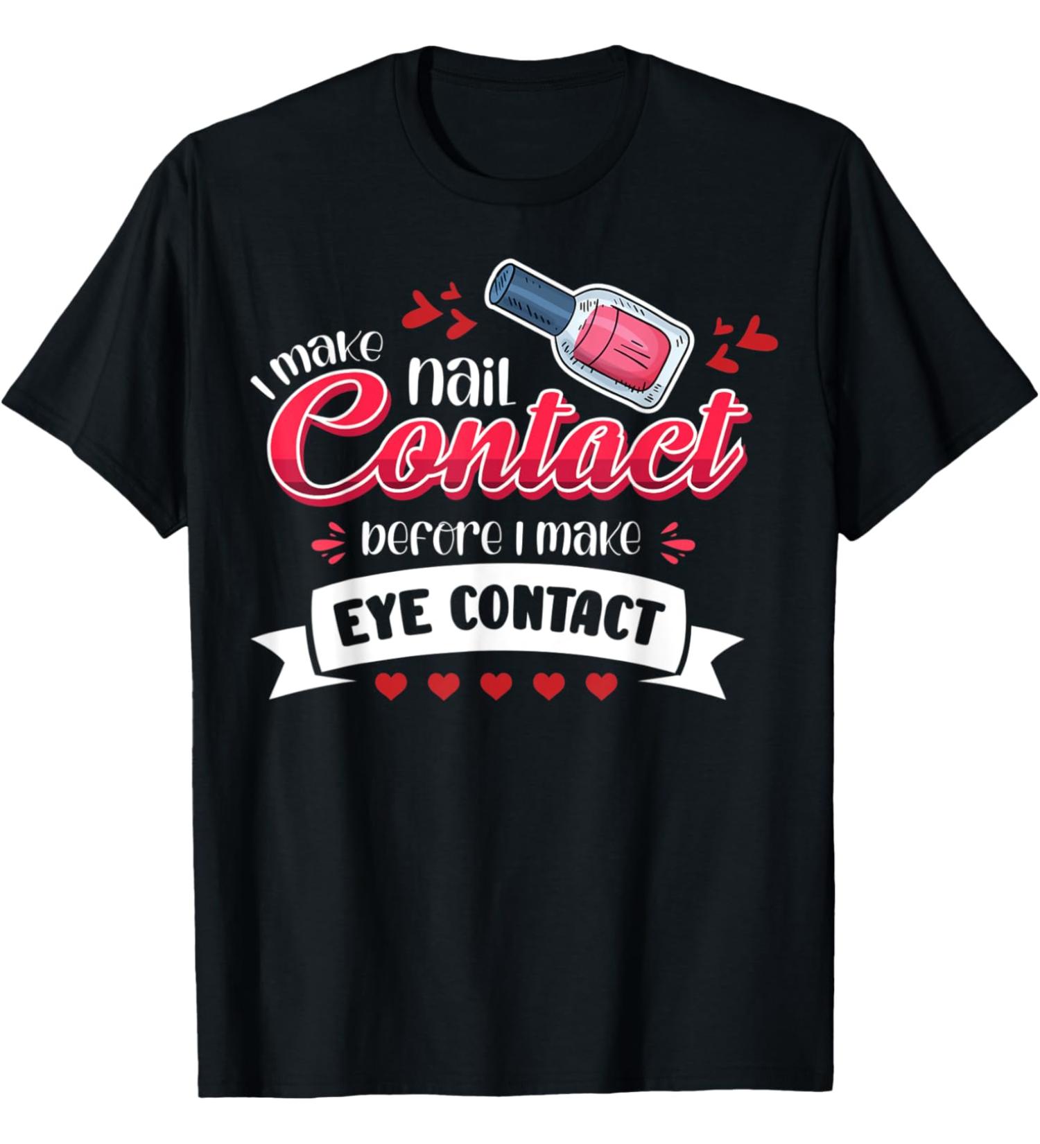Nail Done Nail Technician Nail Polish Contact T-Shirt