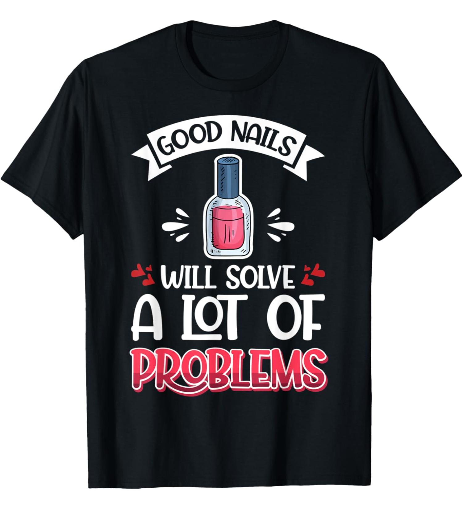 Nail Done Nail Technician Nail Polish Problems T-Shirt