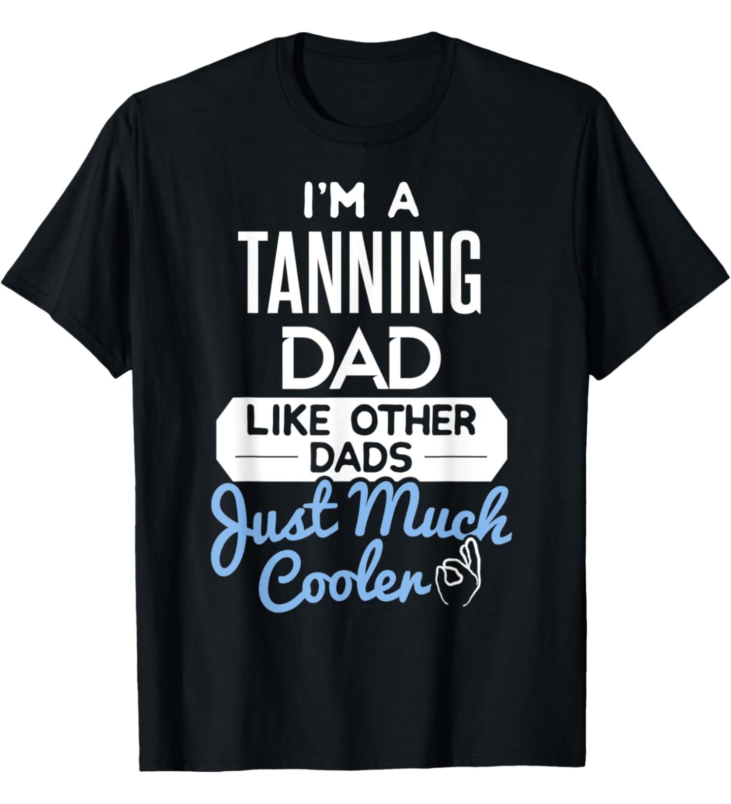 Cool Fathers Day Design Tanning Dad T-Shirt
