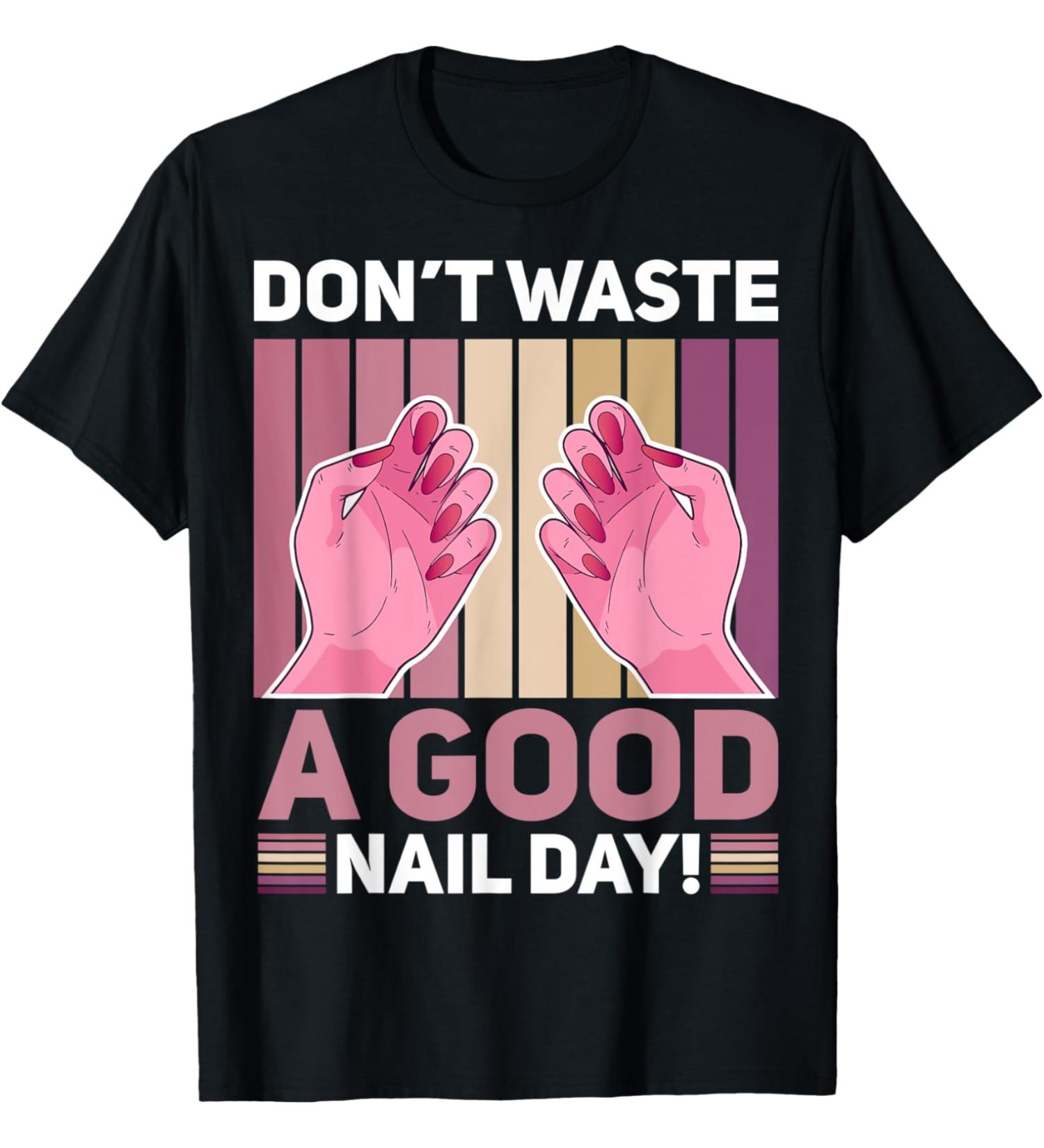 Nail Done Nail Technician Nail Polish Nail Day T-Shirt
