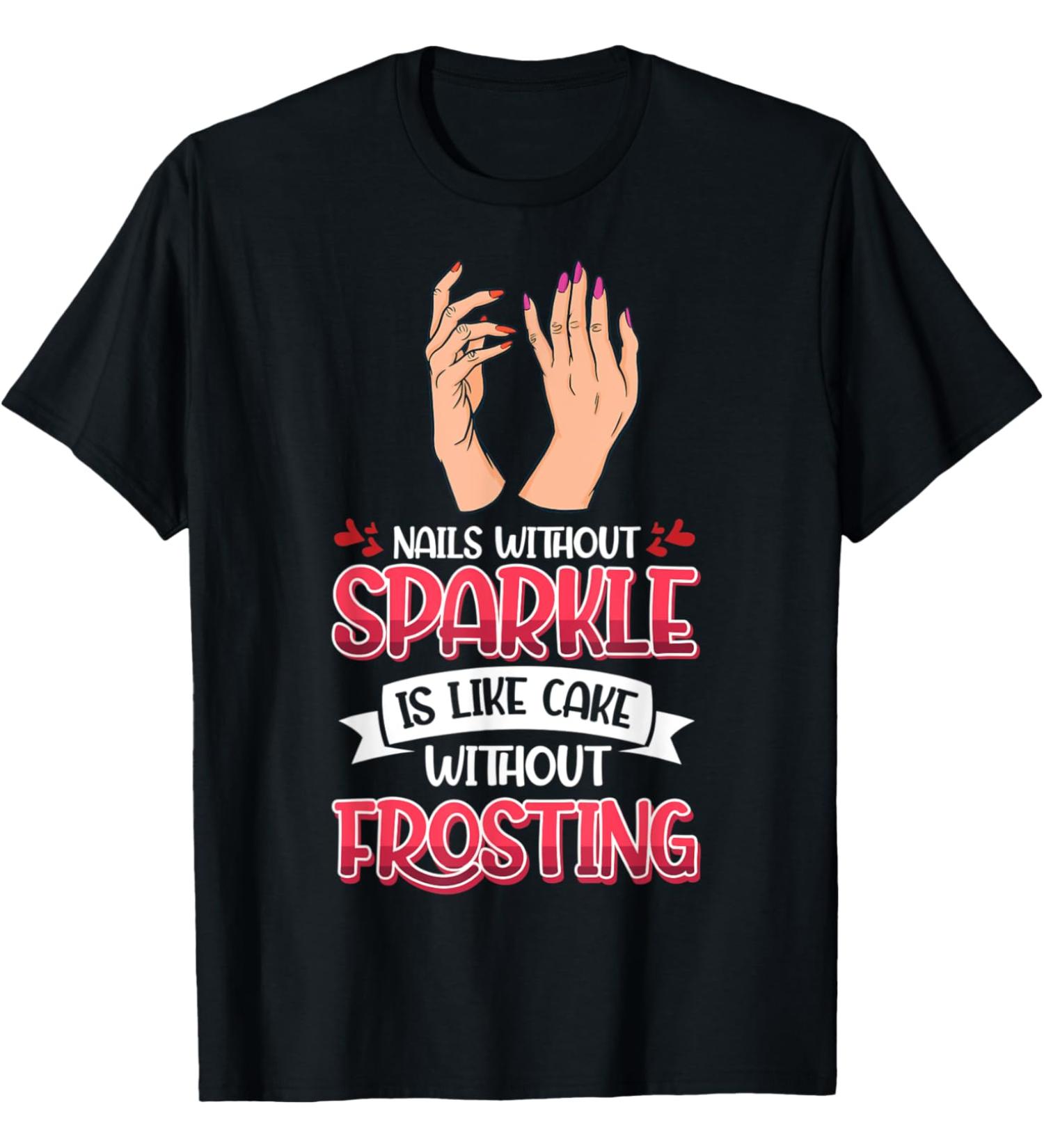 Nail Done Nail Technician Nail Polish Frosting T-Shirt