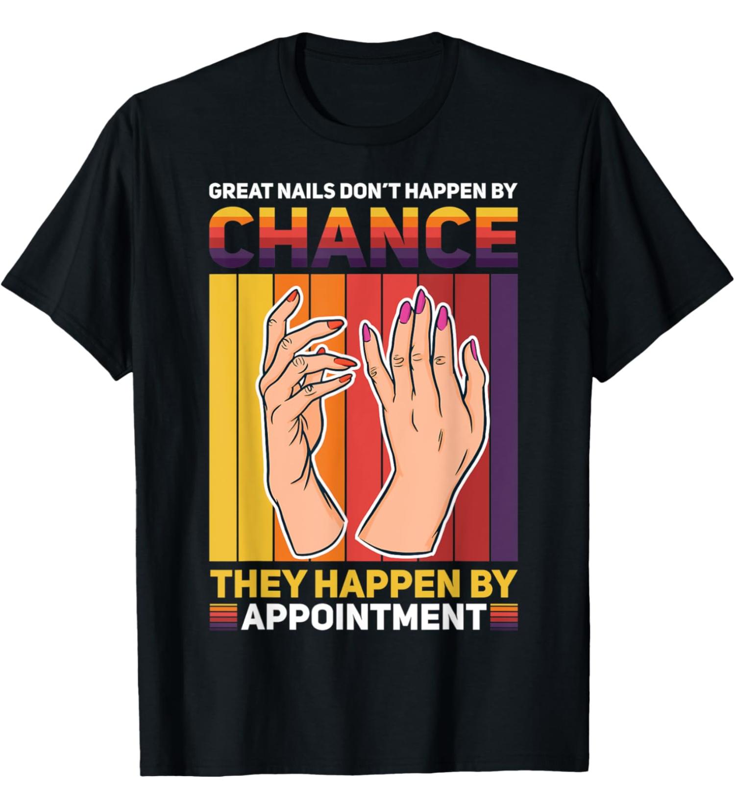 Nail Done Nail Technician Nail Polish Chance T-Shirt